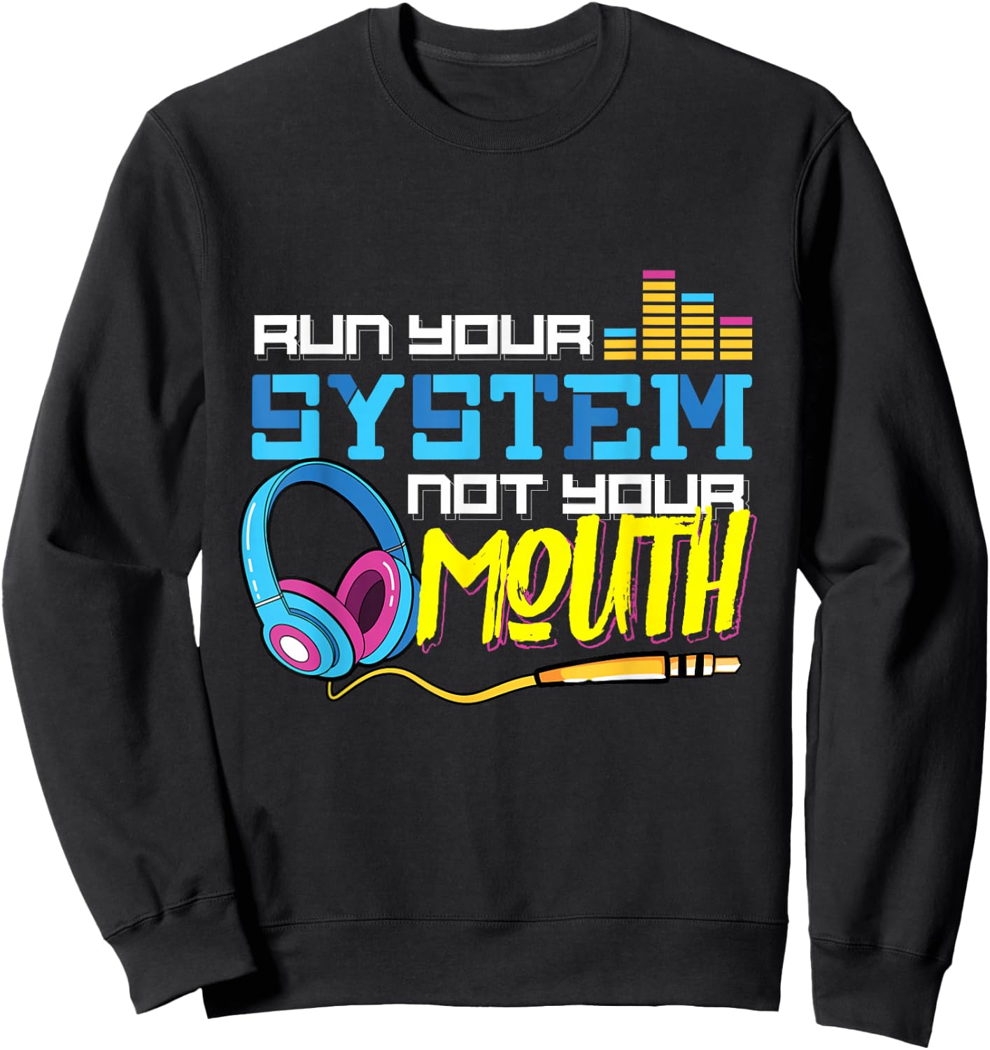 Audiologist Car Radio Sound Tech Audio Guy: Run Your System Sweatshirt - Sweatshirt | Black