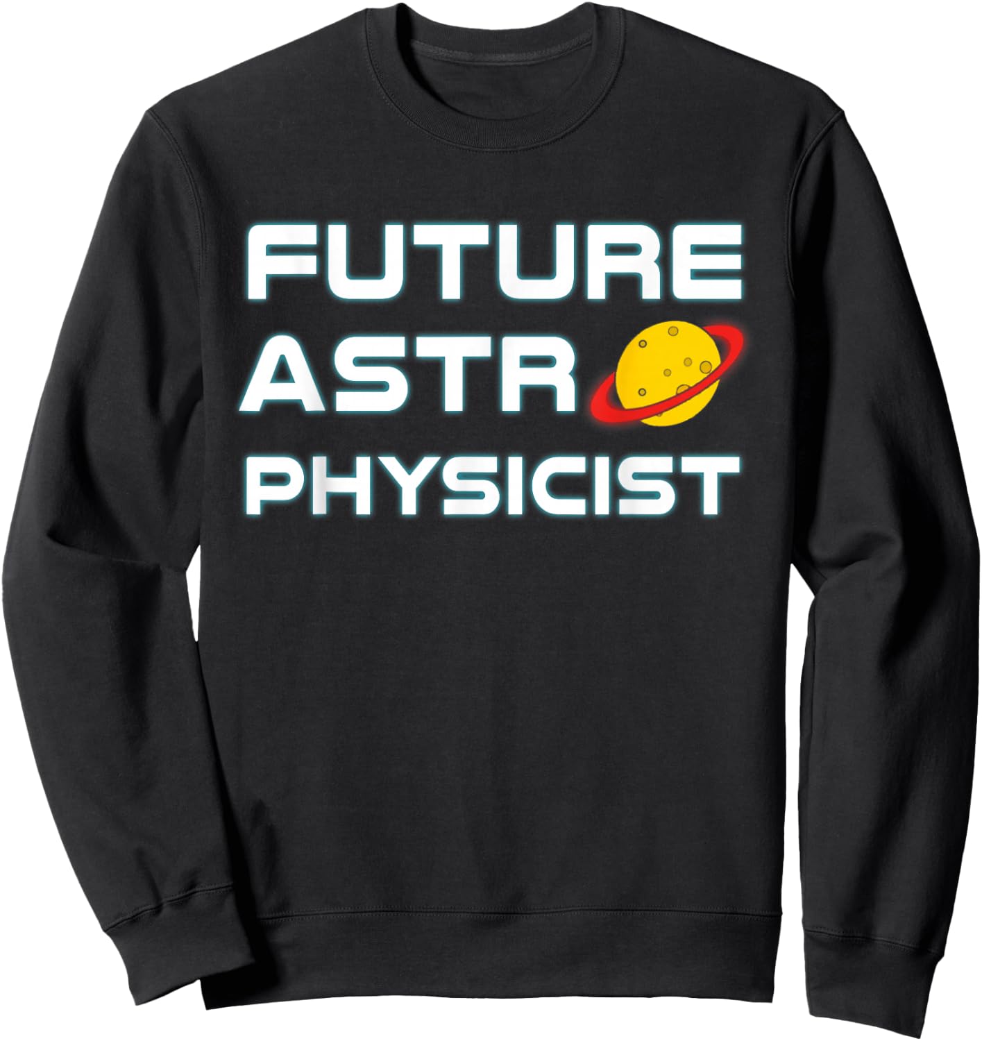 Future Astrophysicist Cool Astrophysics Science Lover Sweatshirt - Sweatshirt | Black