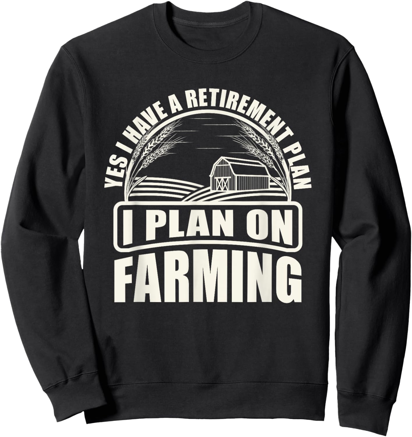 Retirement Plan I Plan On Farming Farmer Sweatshirt - Sweatshirt | Black