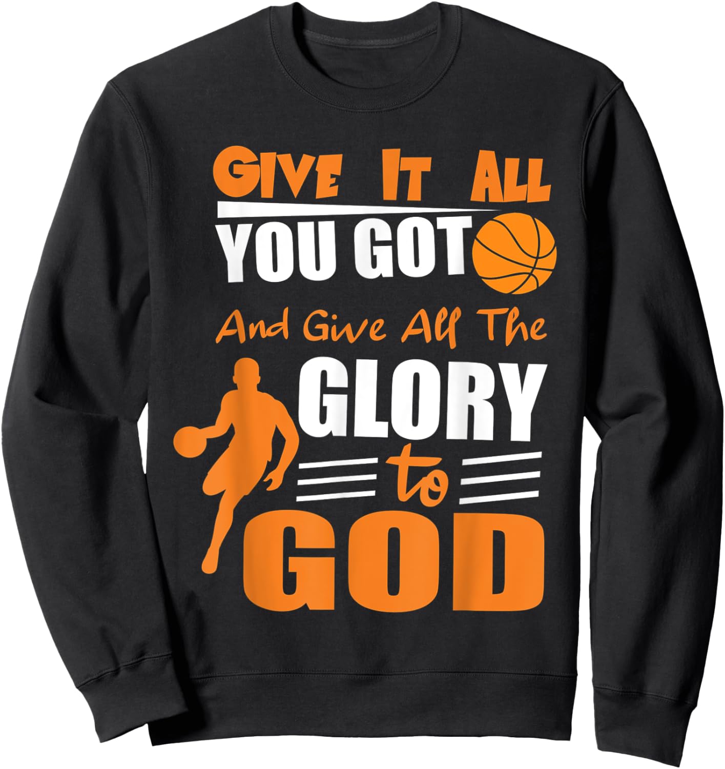 Give It All You Got and give all the glory to god Sweatshirt - Sweatshirt | Black