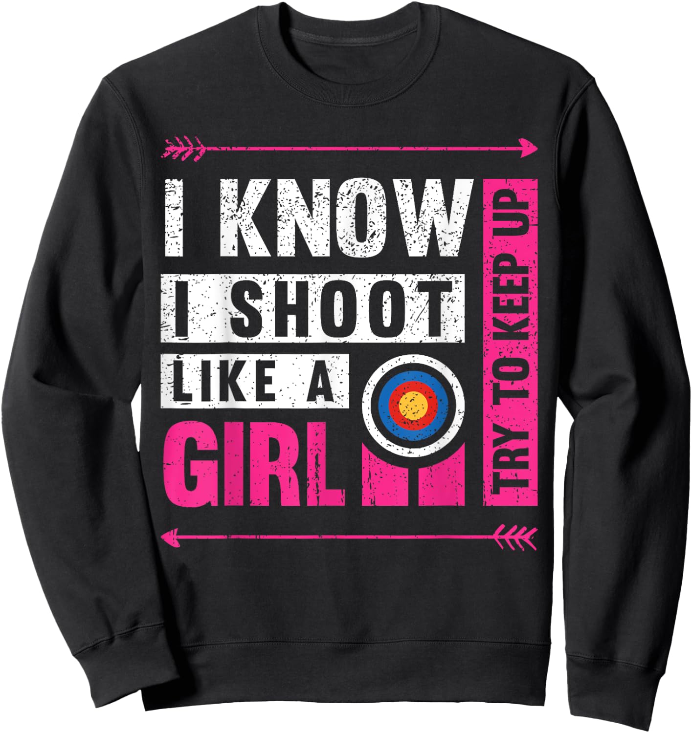 Archery I Shoot Like A Girl Try to Keep Up Archer Bow Hunter Sweatshirt - Sweatshirt | Black