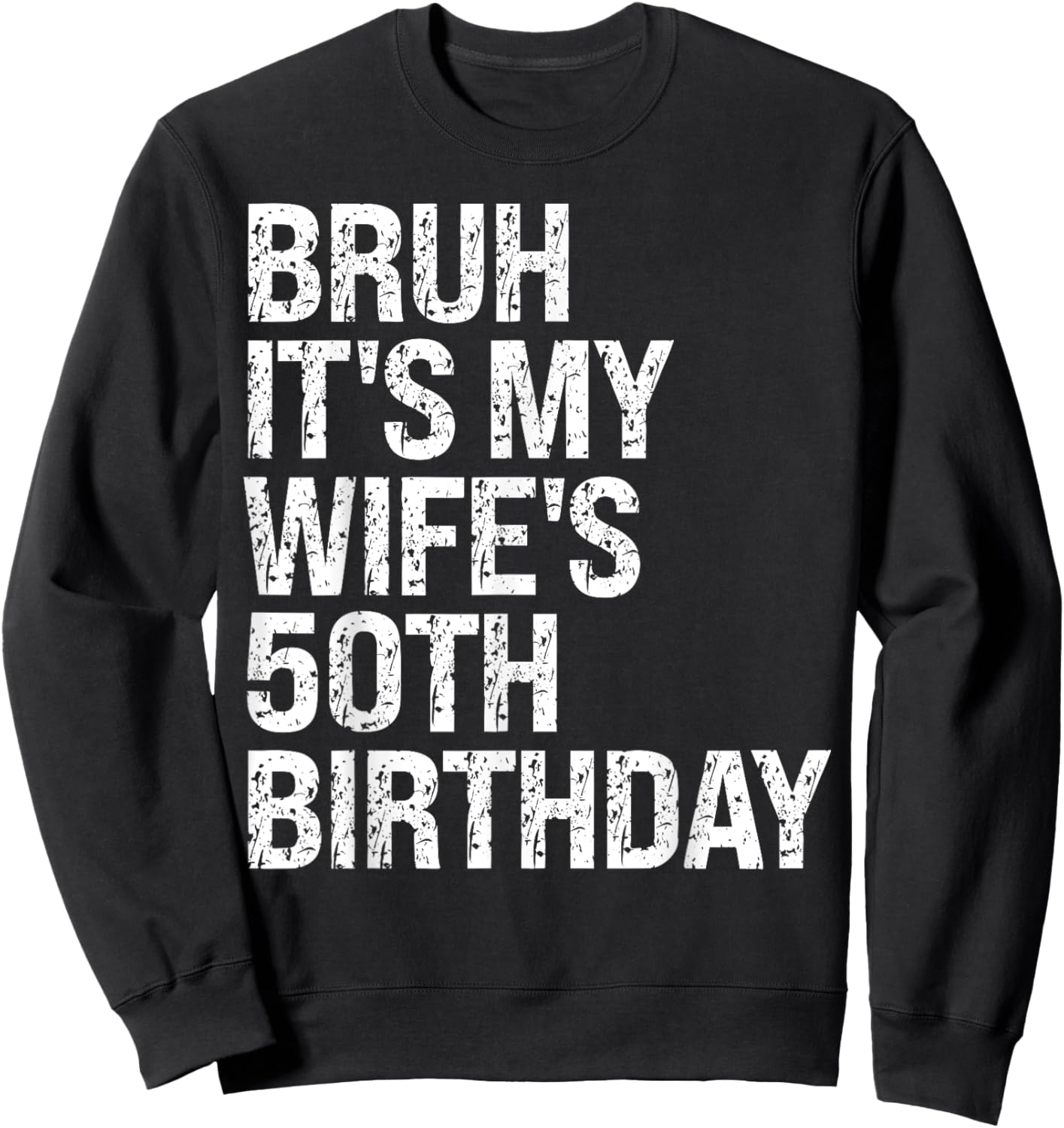 Bruh It's My Wife's 50th Birthday Queen Couple Happy Funny Sweatshirt - Sweatshirt | Black