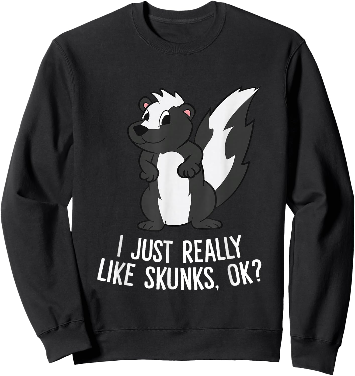 Funny Skunks I Just Really Like Skunks Sweatshirt - Sweatshirt | Black