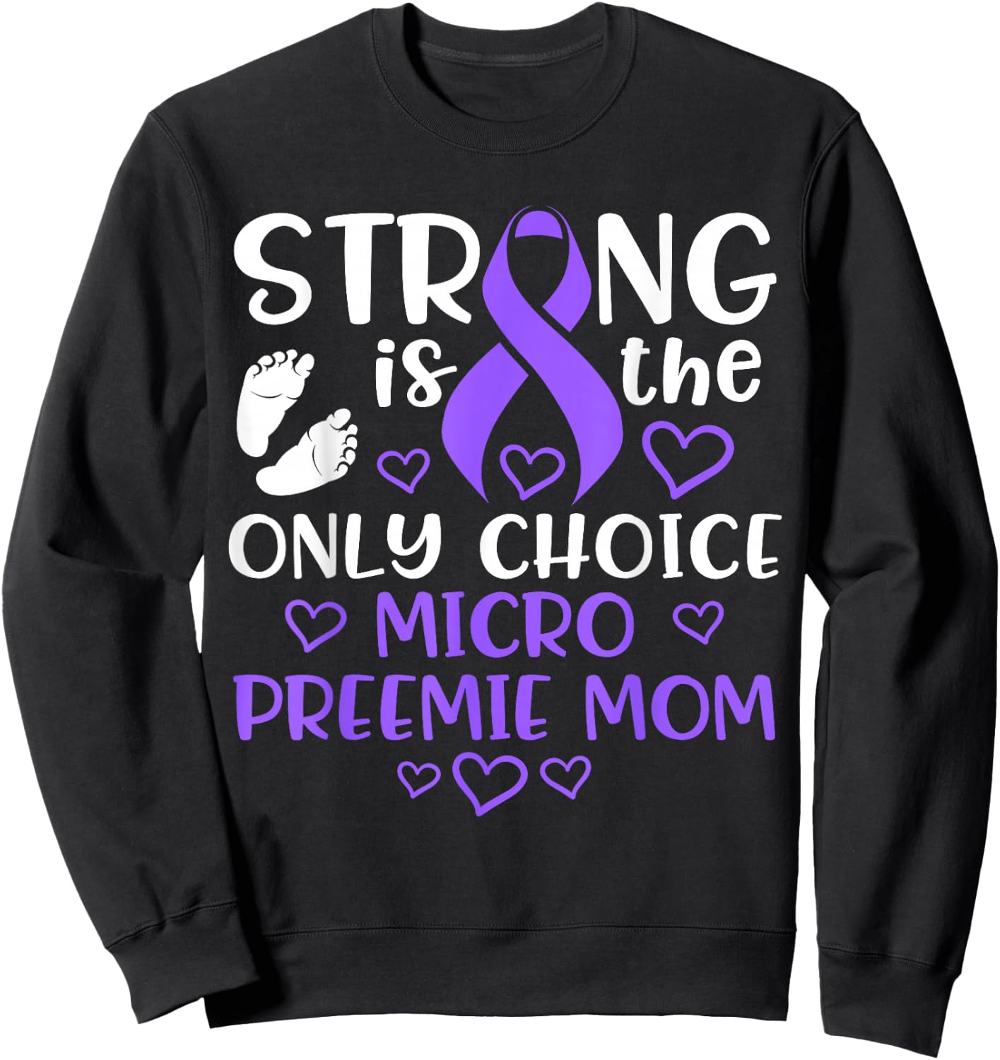 Micro Preemie NICU New Mom Awareness Strong Premature Birth Sweatshirt - Sweatshirt | Black