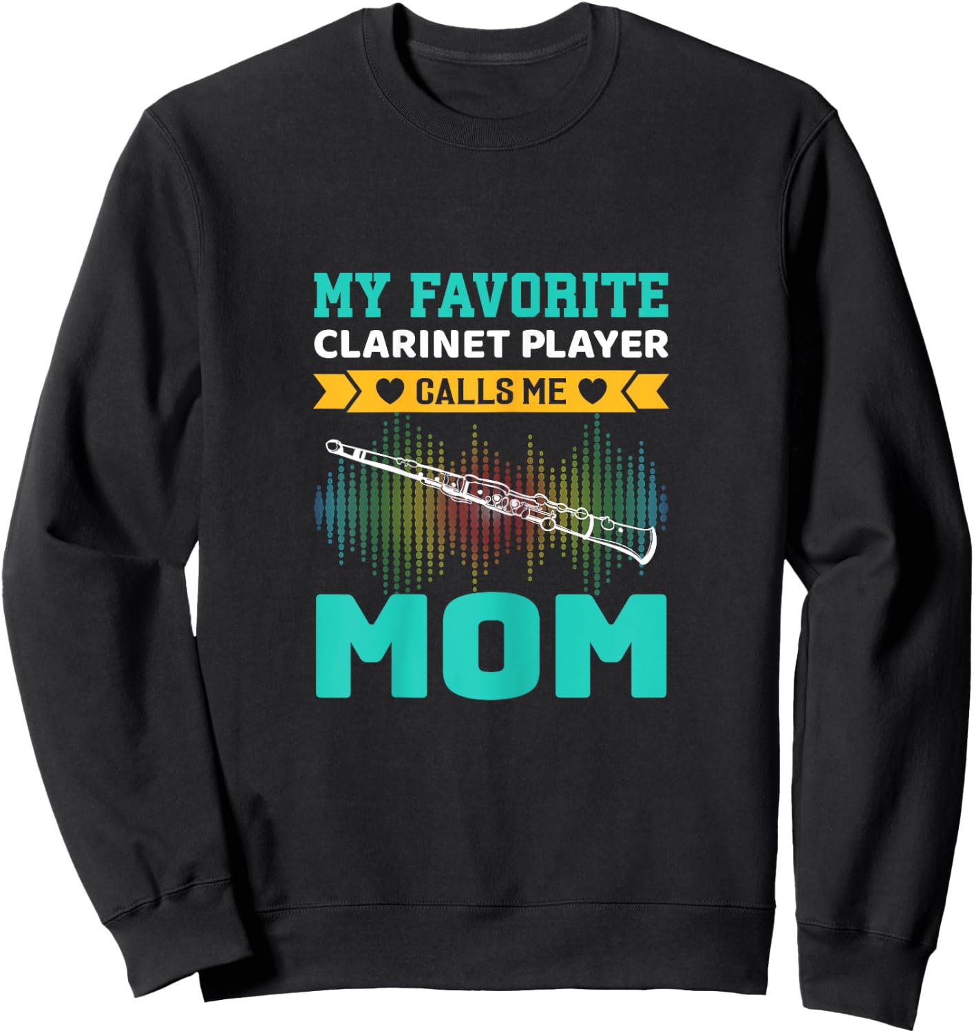 My Favorite Clarinet Player Calls Me Mom Mothers Day Sweatshirt - Sweatshirt | Black