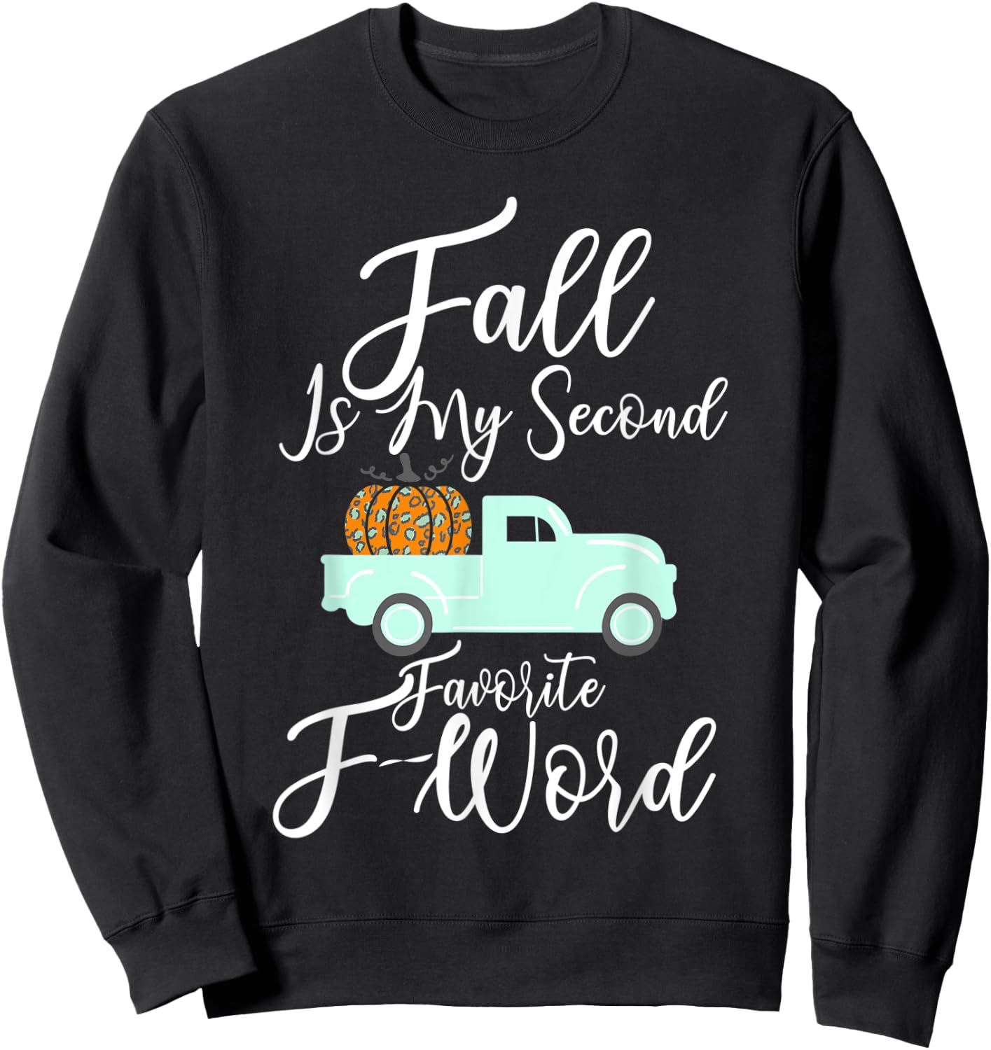 Fall Is My Second Favorite F Word Pumpkin Cheetah Truck Gift Sweatshirt - Sweatshirt | Black