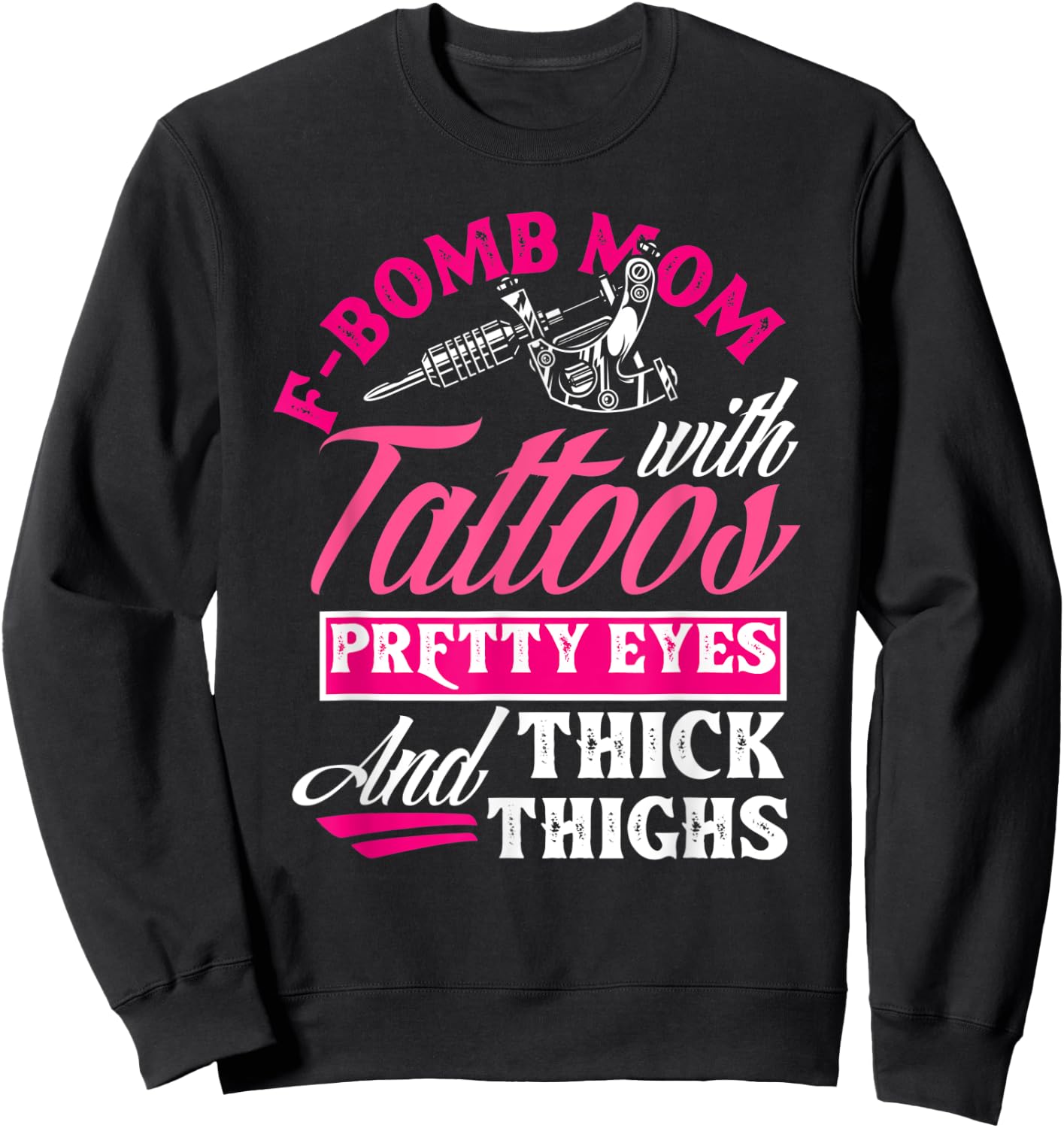 F-Bomb Mom With Tattoos Pretty Eyes And Thick Thighs Funny Sweatshirt - Sweatshirt | Black