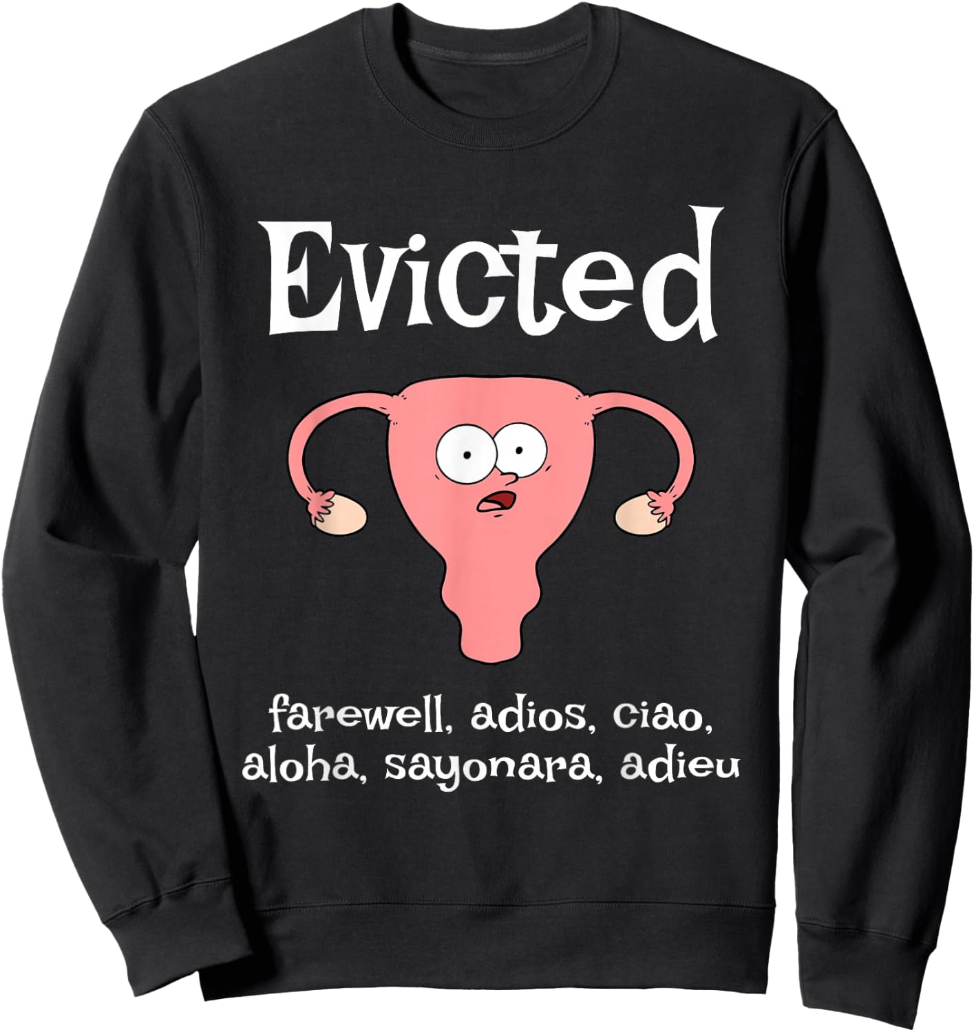 Funny Hysterectomy Uterus EVICTED. farewell, adios, ciao Sweatshirt - Sweatshirt | Black