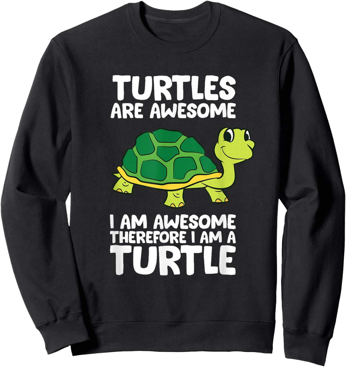 Funny Turtles Are Awesome I'm Awesome Therefore I'm A Turtle Sweatshirt - Sweatshirt | Black