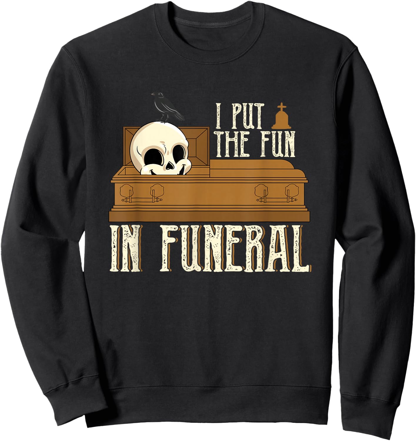 Last Responder Embalmer Mortician I Put The Fun In Funeral Sweatshirt - Sweatshirt | Black