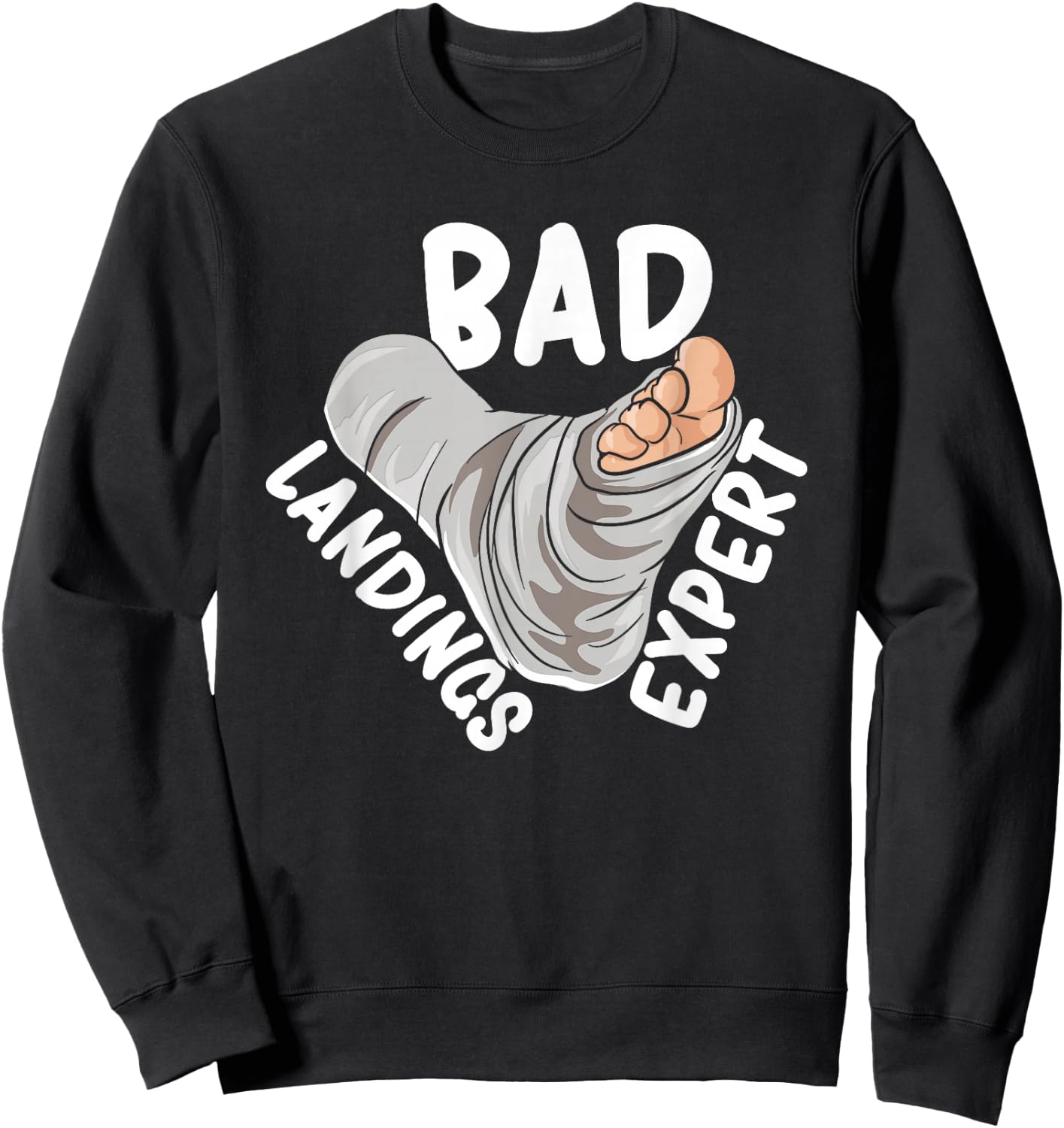Get Well Soon Broken Leg Foot Cast Joke Bad Landings Expert Sweatshirt - Sweatshirt | Black