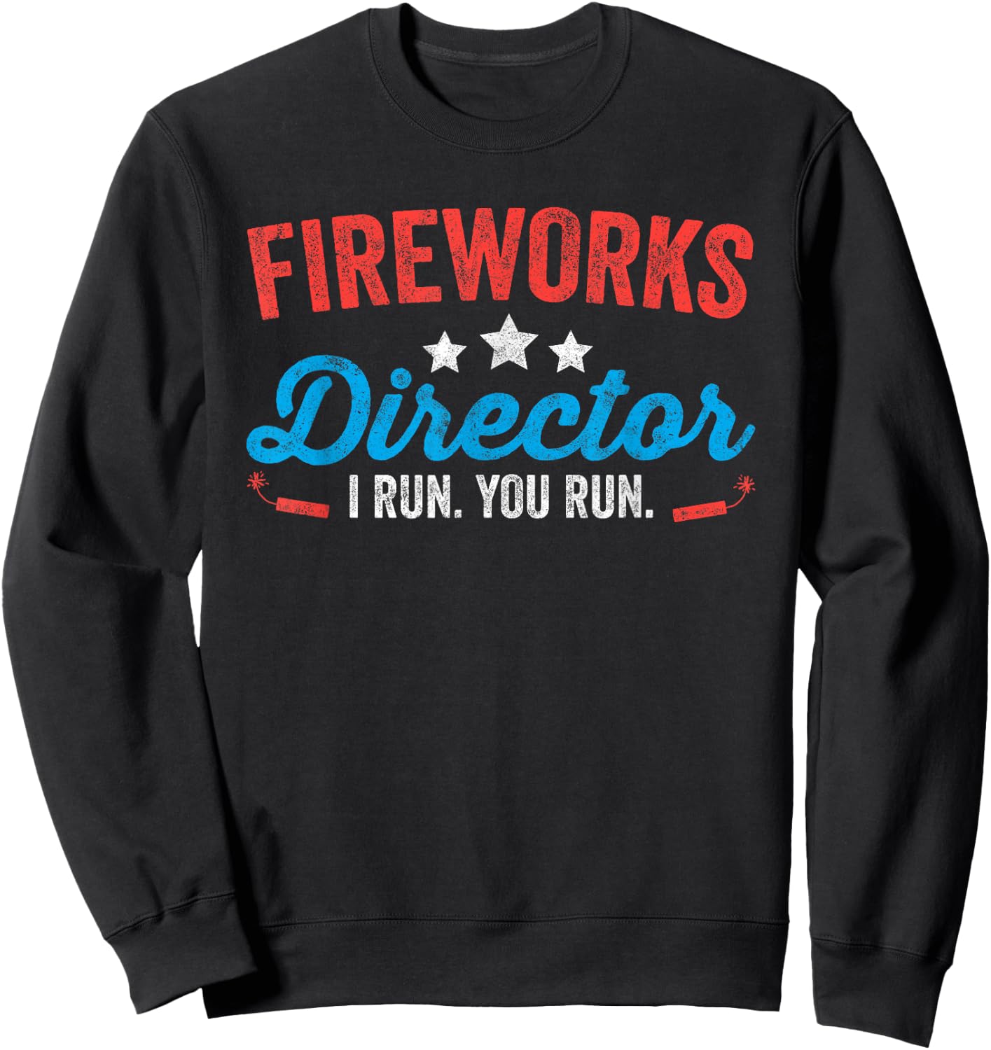 Fireworks Director I Run You Run Shirt Funny 4th Of July Sweatshirt - Sweatshirt | Black