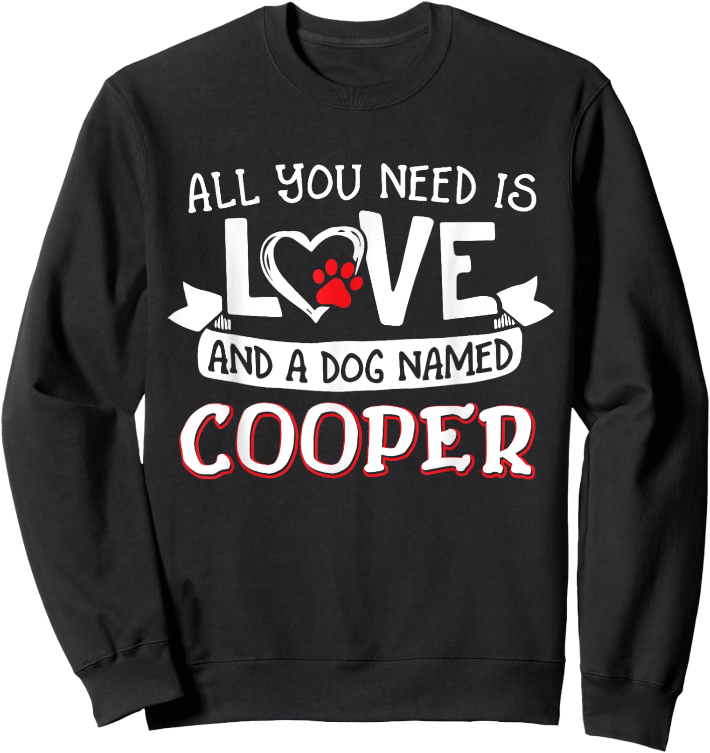 All you need is love and a dog named Cooper small large Men Women Sweatshirt - Sweatshirt | Black