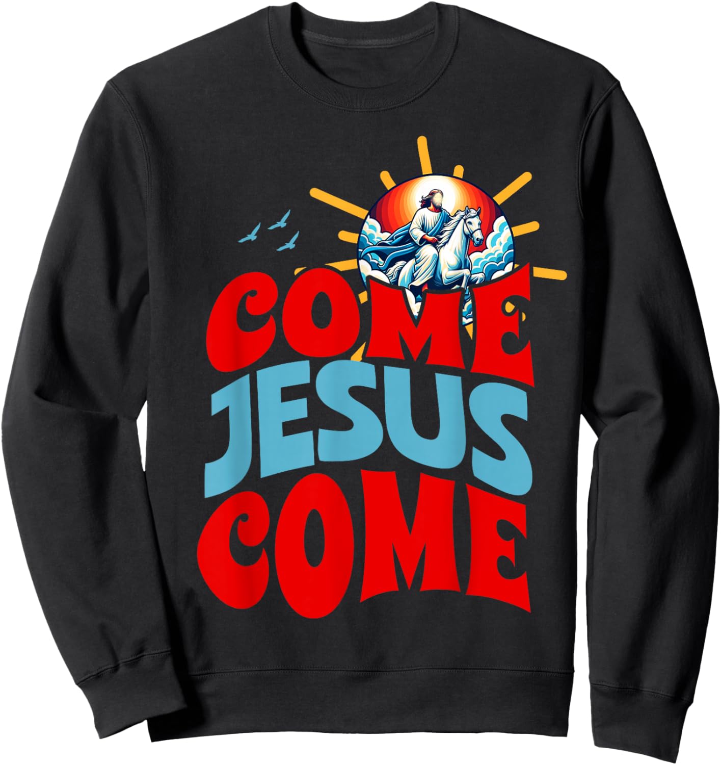 Come Jesus Come Sweatshirt - Sweatshirt | Black