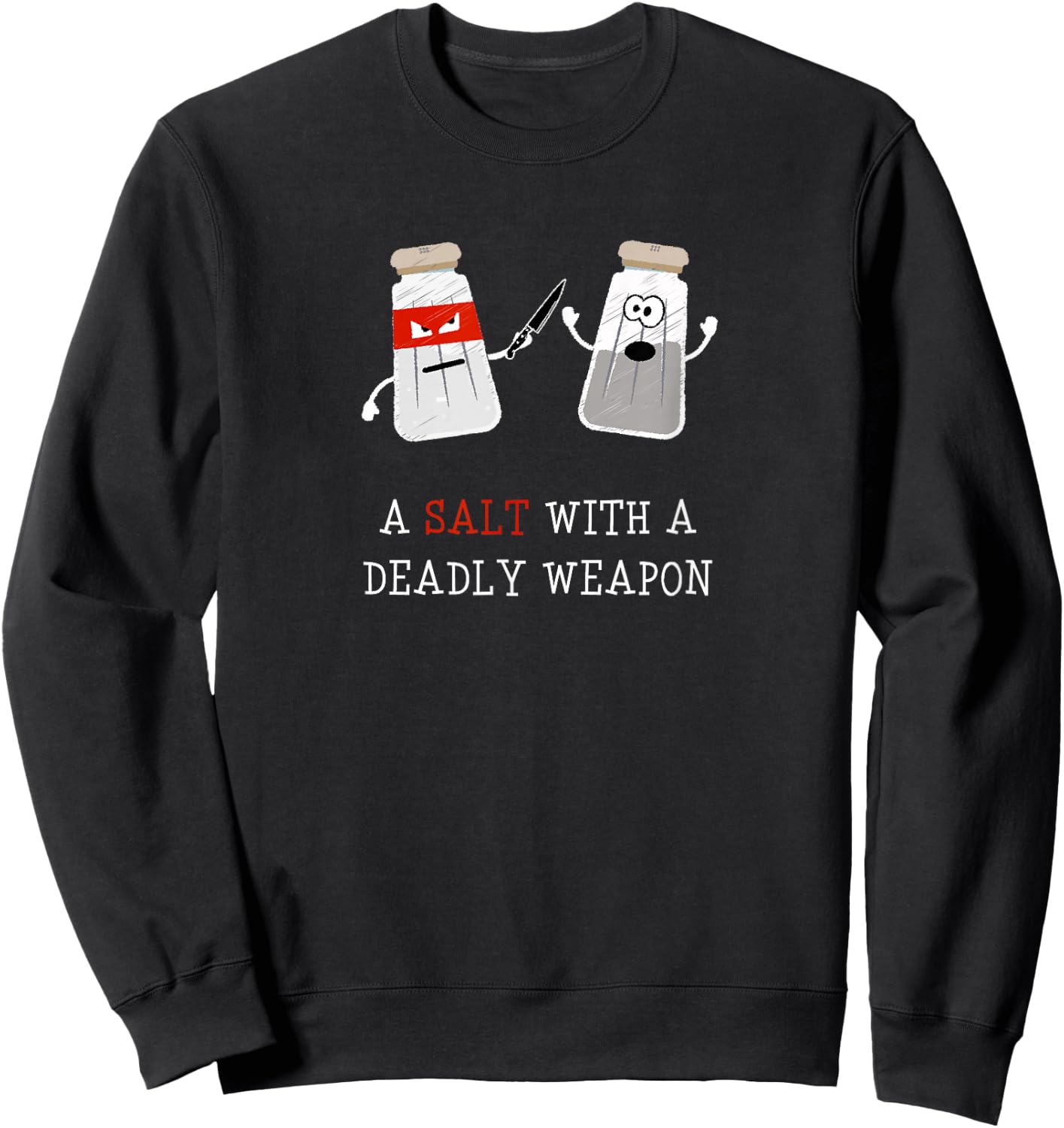 Sarcastic A Salt with a Deadly Weapon Sweatshirt - Sweatshirt | Black