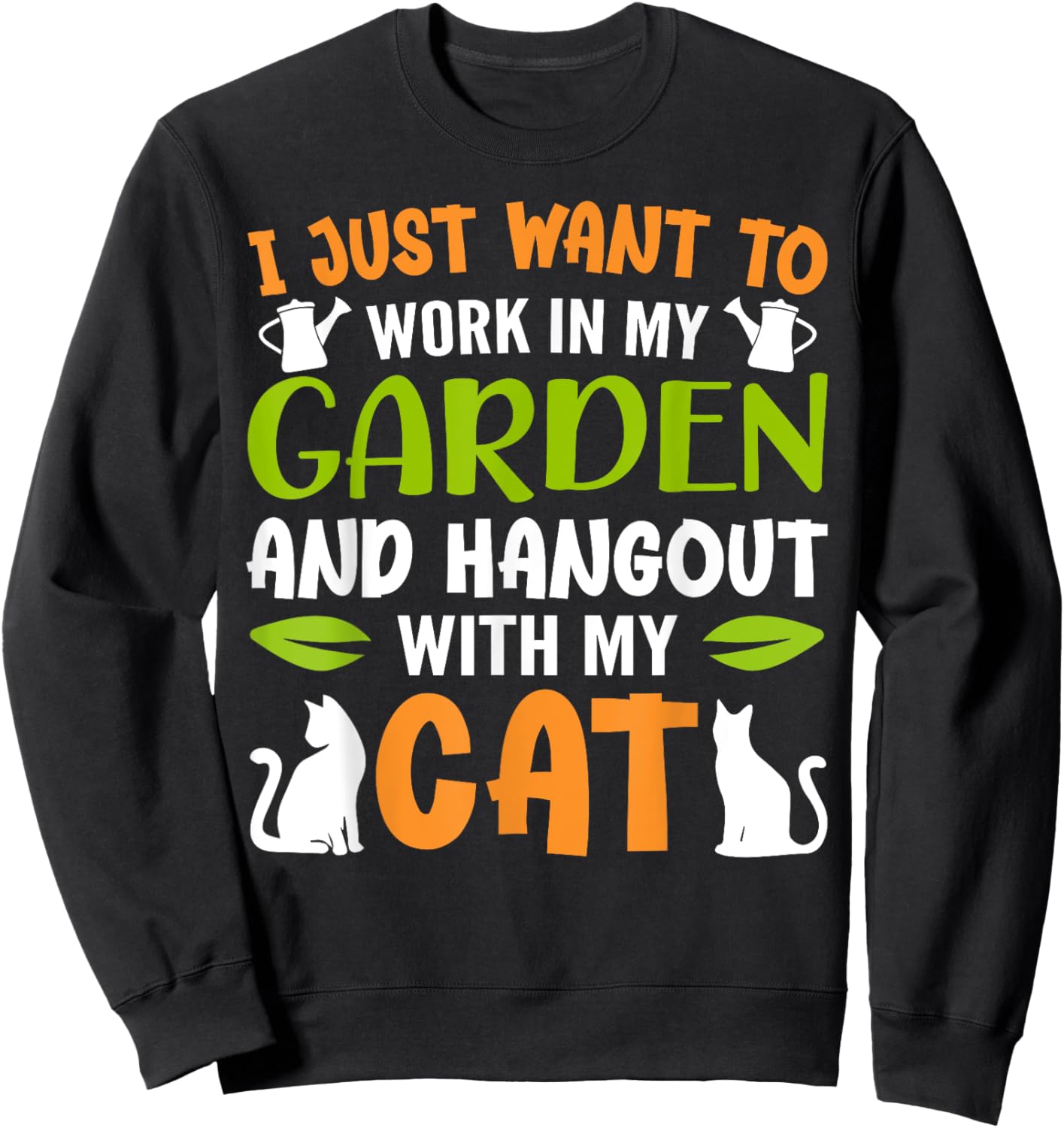 I Just Want To Work In My Garden And Hangout With My Cats Sweatshirt - Sweatshirt | Black