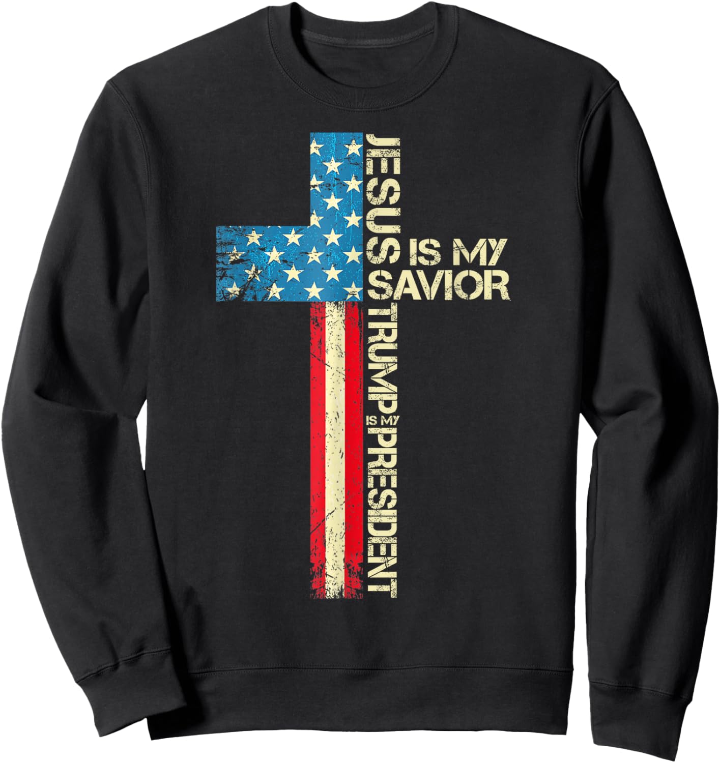 Jesus Is My Savior Trump Is My President 2024 USA Flag Cross Sweatshirt - Sweatshirt | Black