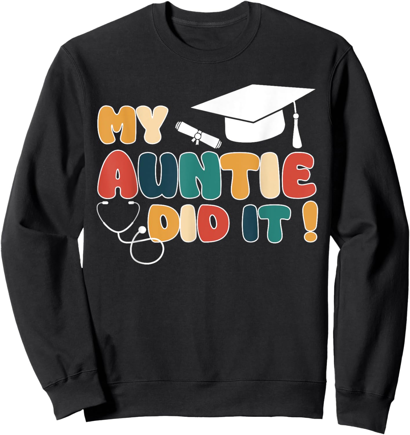My Auntie Did It Aunt Graduation Doctor Nurse Aunt Graduated Sweatshirt - Sweatshirt | Black