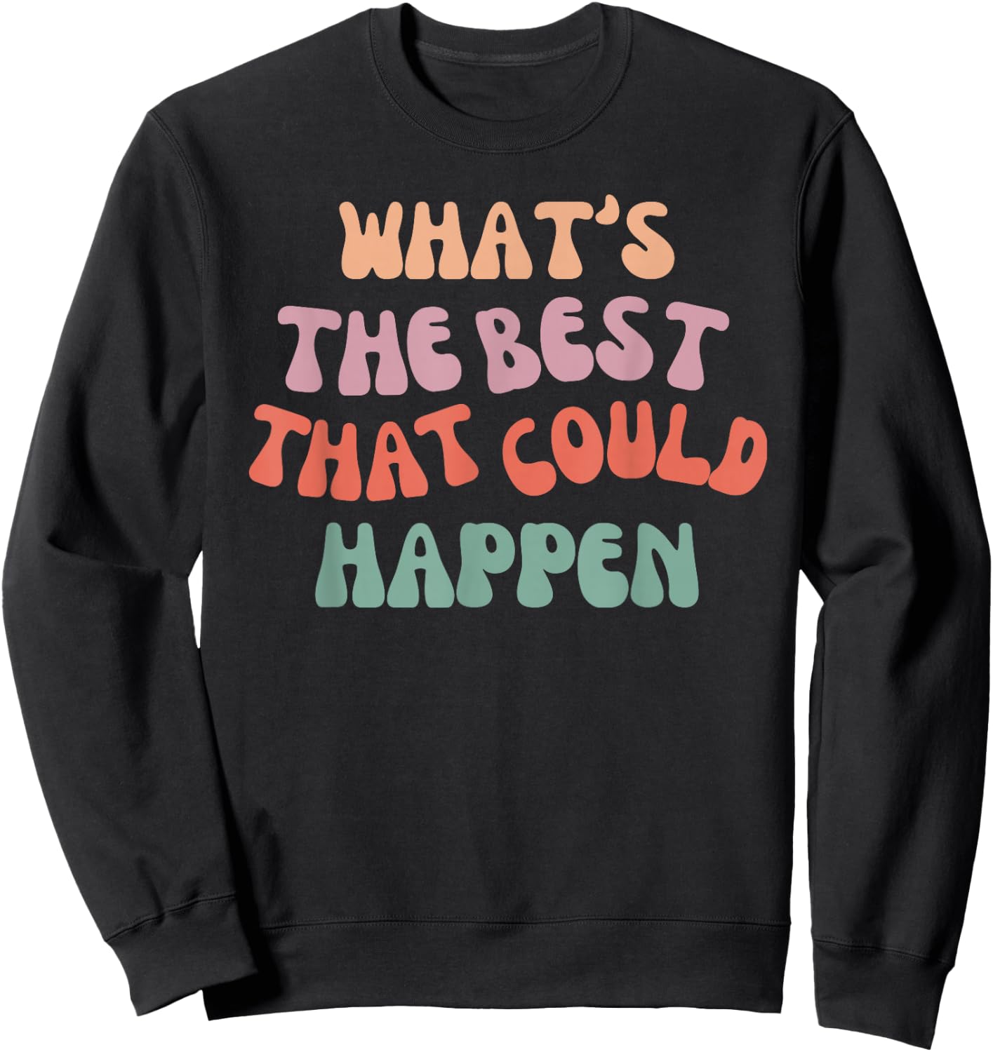 What's The Best That Could Happen - Positive Manifestation Sweatshirt - Sweatshirt | Black