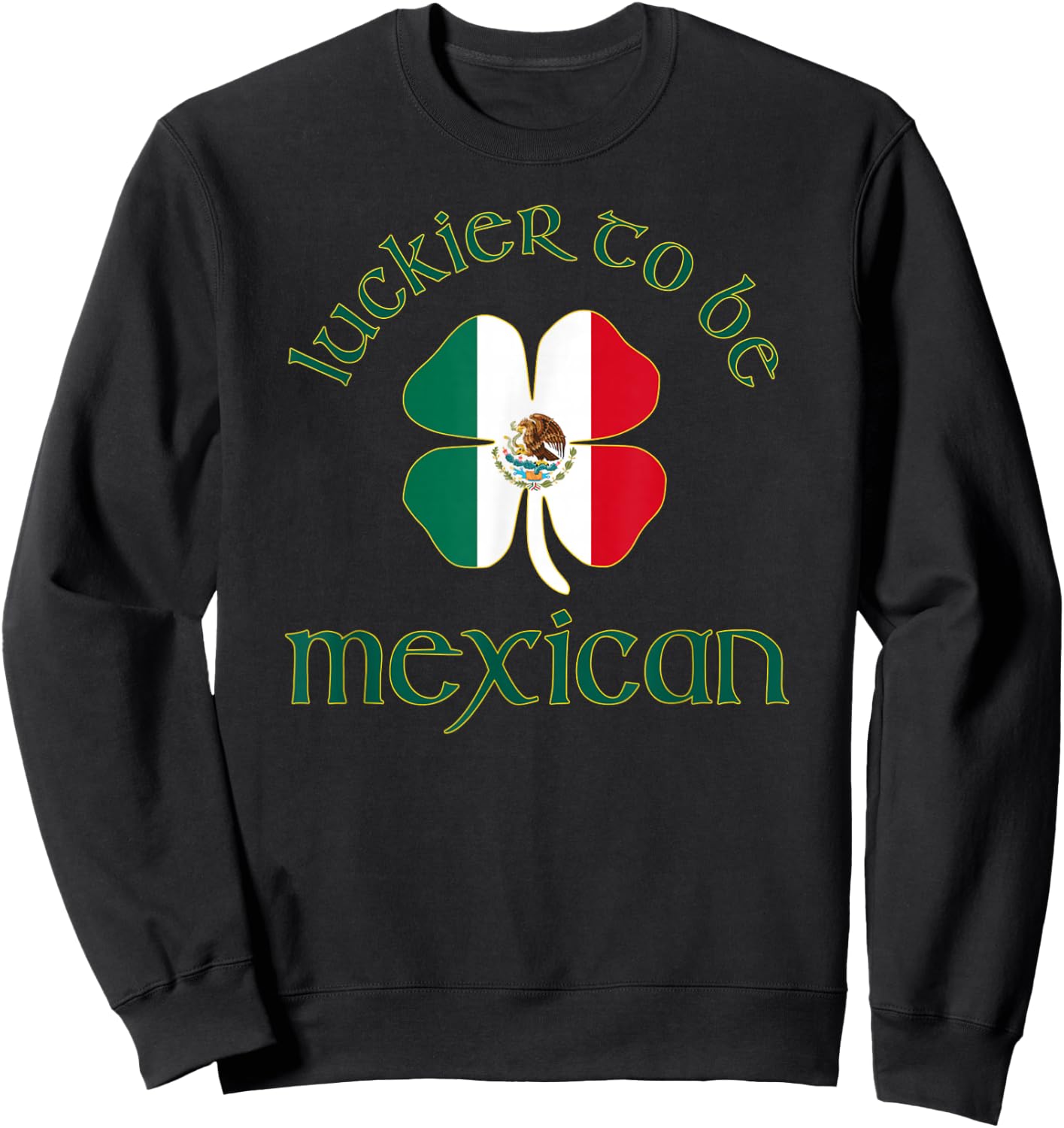 Luckier to Be Mexican St. Patrick's Day 4 Leaf Clover Flag Sweatshirt - Sweatshirt | Black