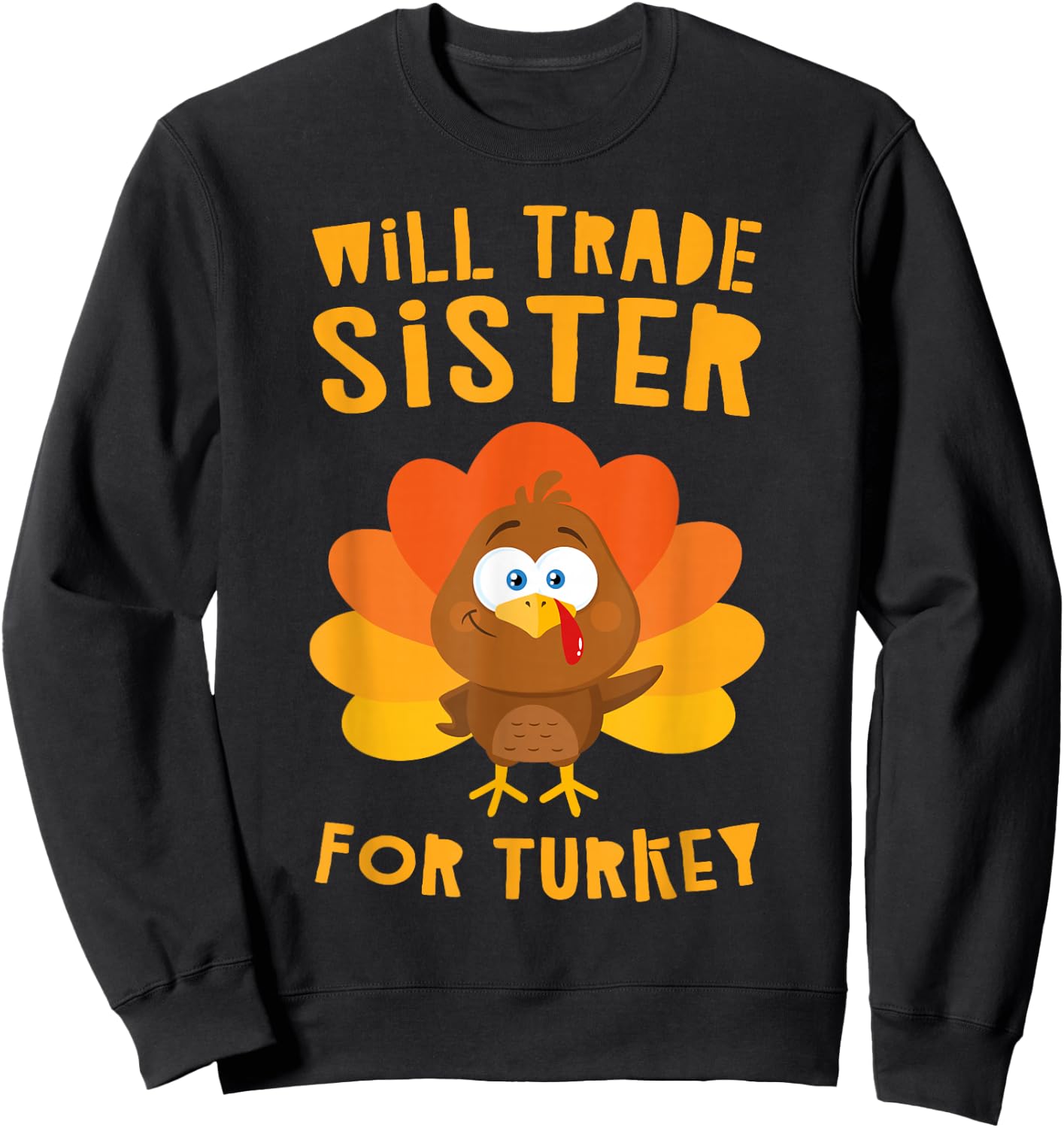 Will Trade Sister for Turkey Shirt Adult Kids Thanksgiving Sweatshirt - Sweatshirt | Black