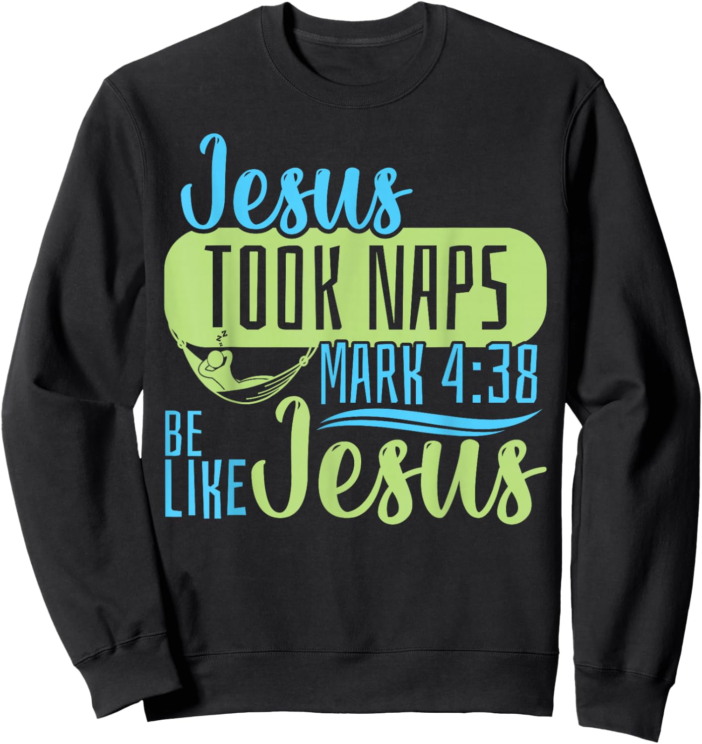 Christian Bible Verse Jesus Took Naps Mark 4:38 Sweatshirt - Sweatshirt | Black