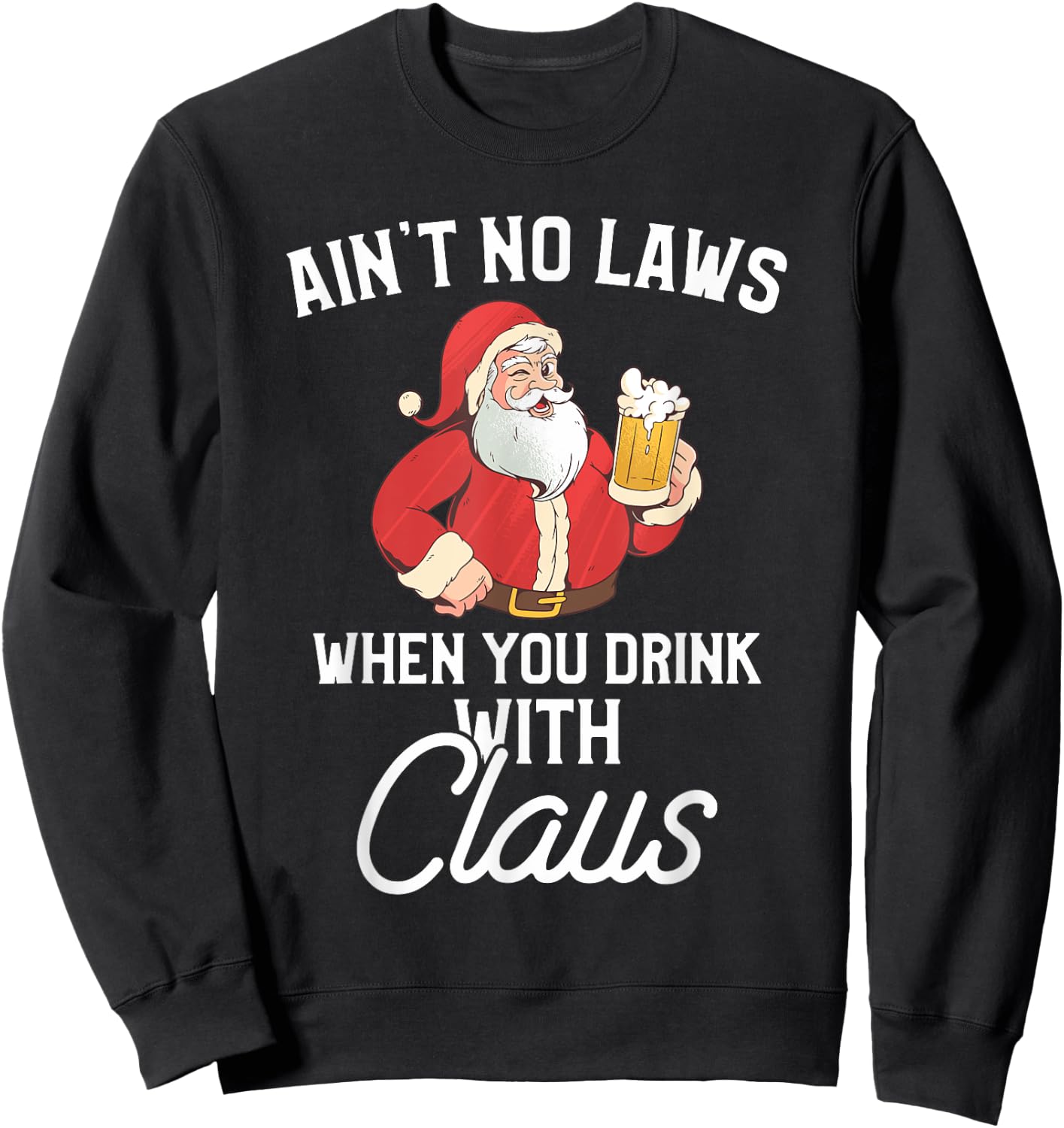 Ain't No Laws When You Drink With Claus Sweatshirt - Sweatshirt | Black