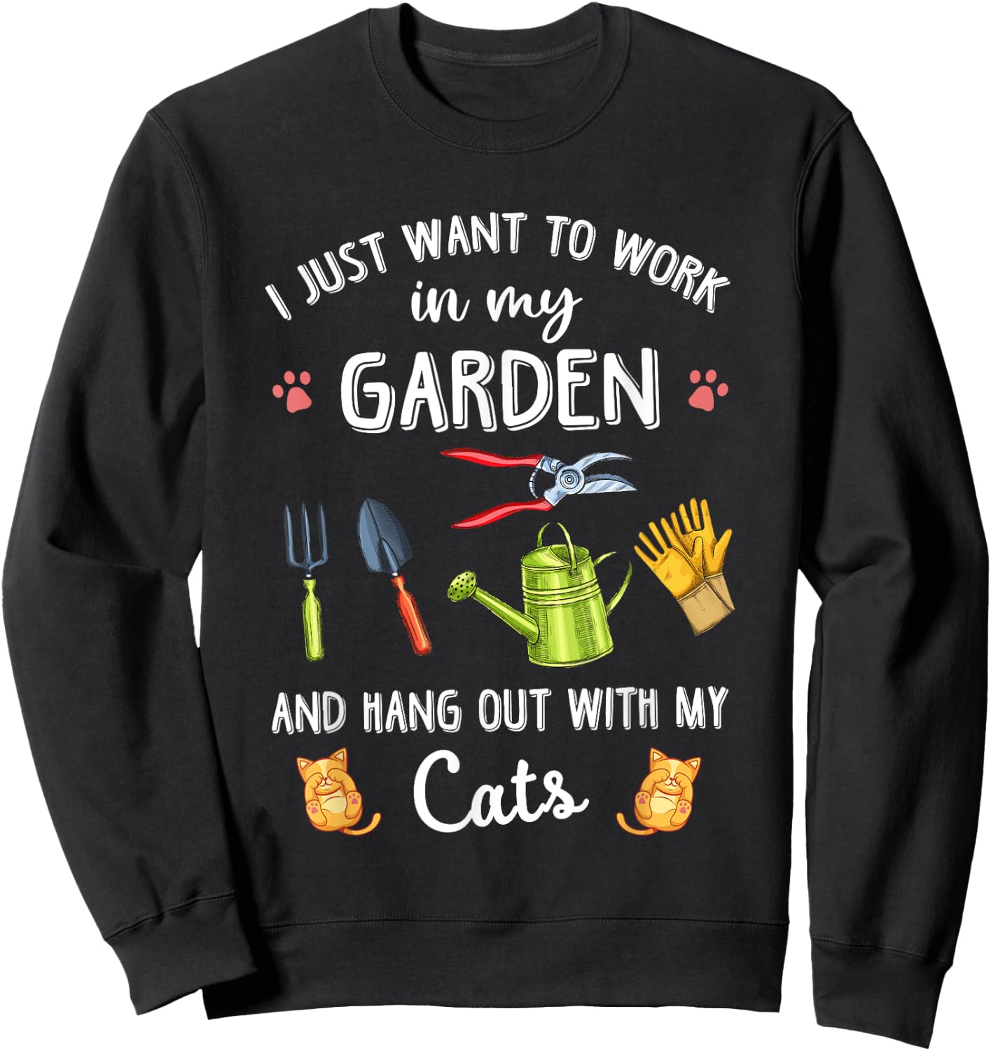 I Just Want To Work In My Garden & Hang Out With My Cats Sweatshirt - Sweatshirt | Black