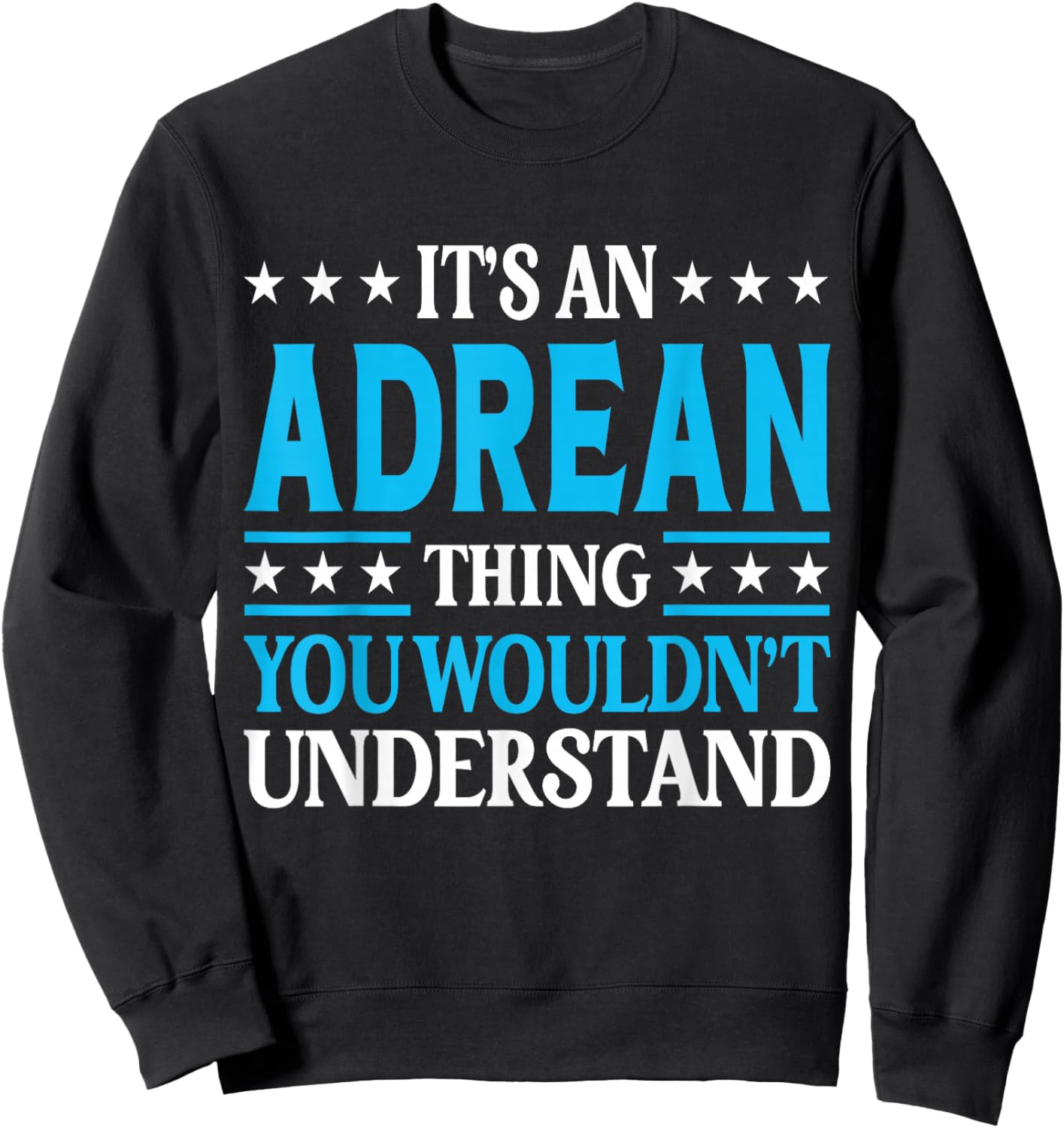 Adrean Thing Wouldn't Understand Personal Name Adrean Sweatshirt - Sweatshirt | Black