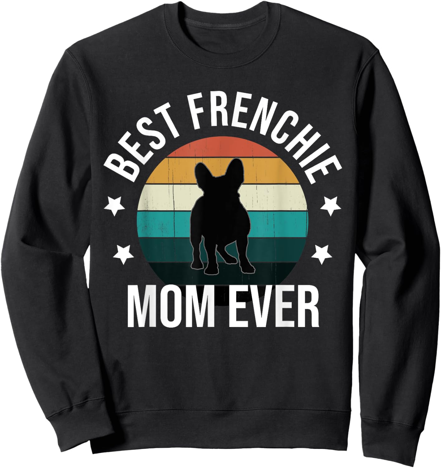 Best Frenchie Mom Ever: French Bulldog Mothers Day Gift Women Sweatshirt - Sweatshirt | Black