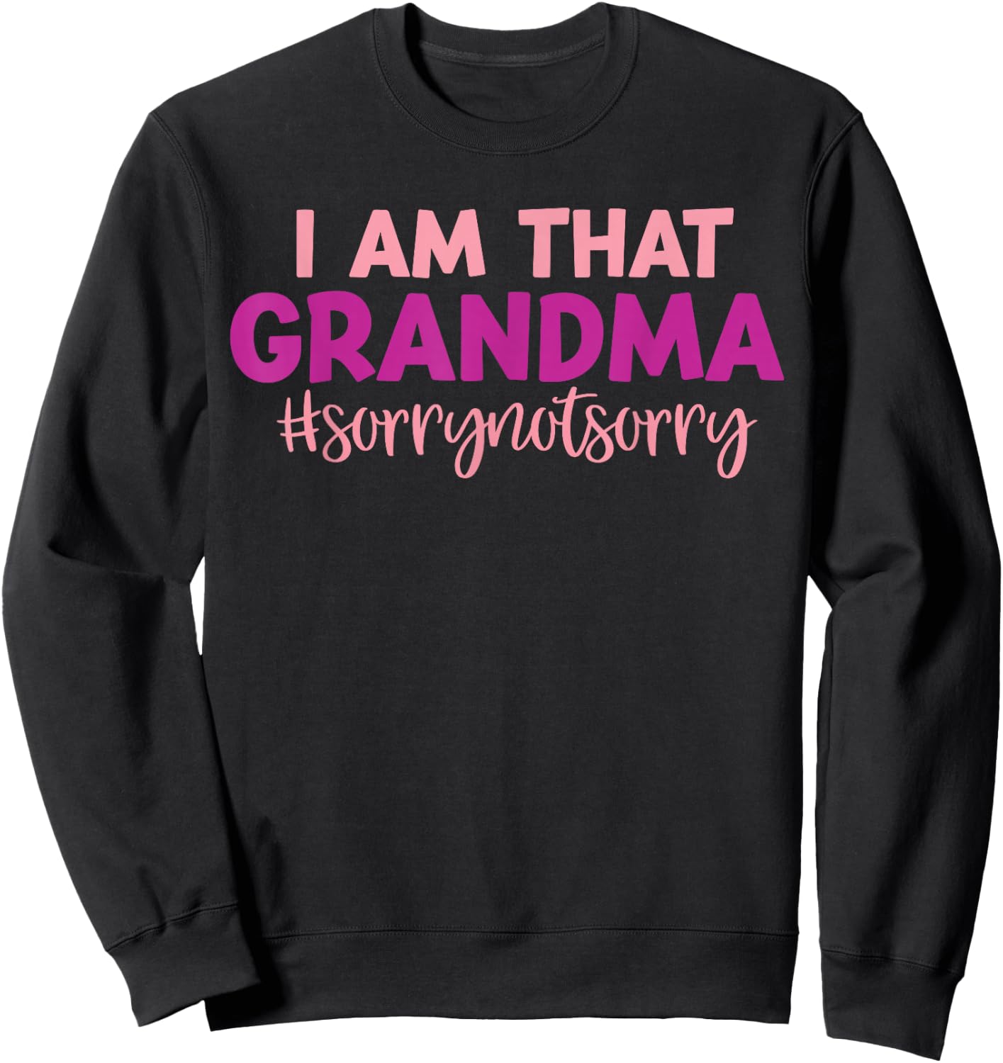 I’m that Grandma Sorry Not Sorry funny mother's day saying Sweatshirt - Sweatshirt | Black
