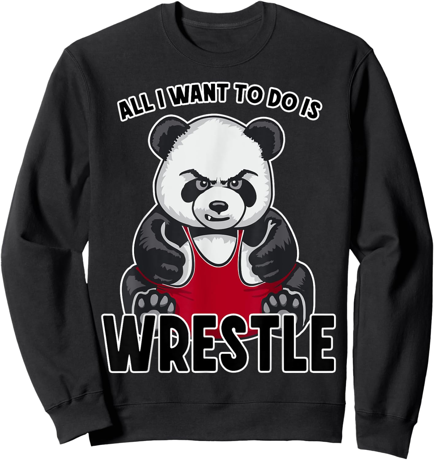 Wrestling Panda All I Want To Do Is Cute Bear Wrestler Sweatshirt - Sweatshirt | Black