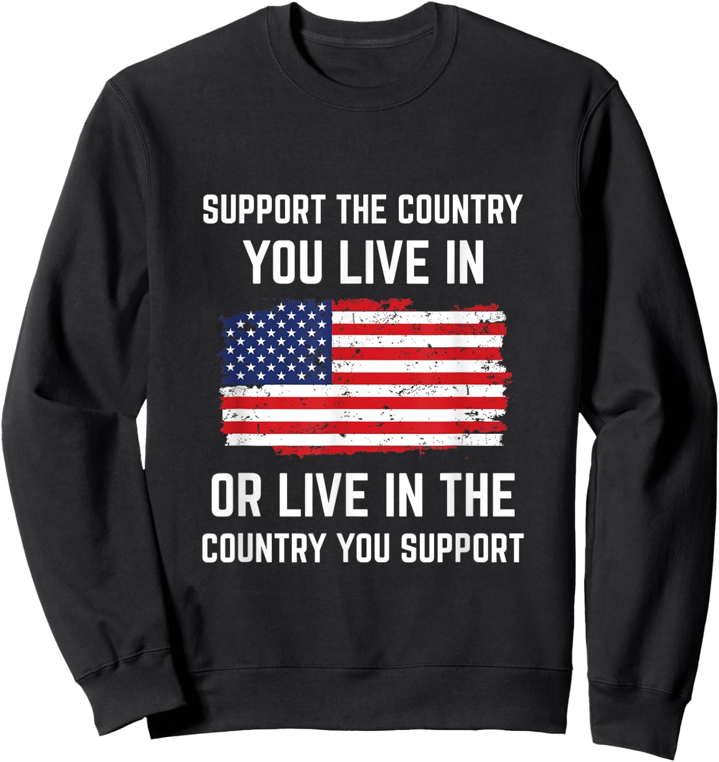 Support The Country You Live In American Flag Shirt Gift USA Sweatshirt - Sweatshirt | Black