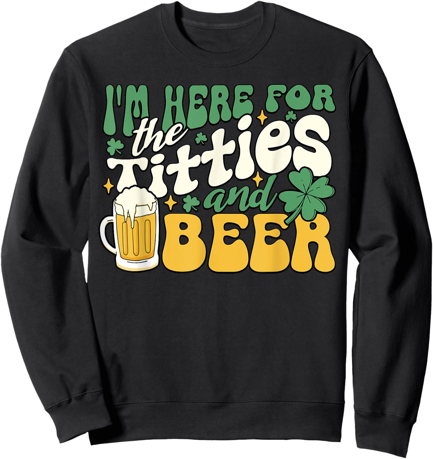 I'm Here For Titties And Beer St. Patrick's Day Funny Sweatshirt - Sweatshirt | Black