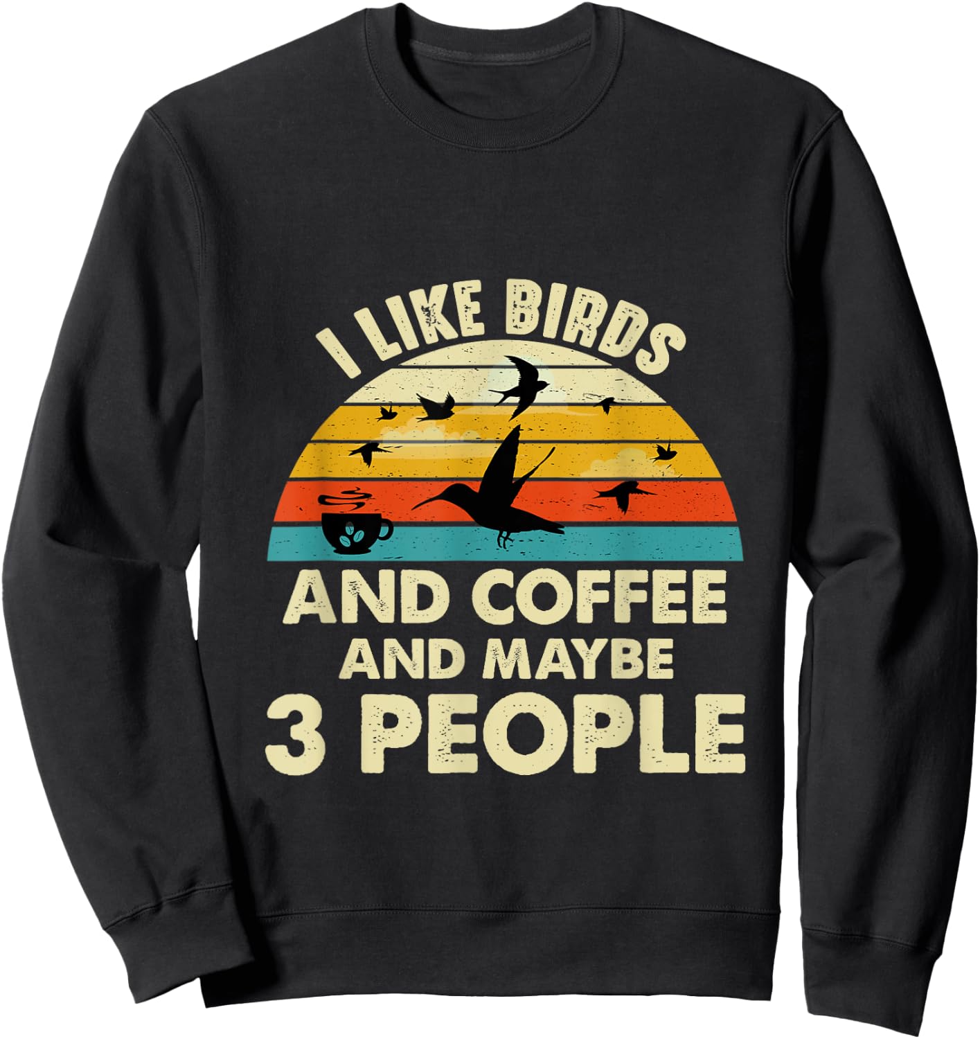 Funny I like Birds And Coffee And Maybe 3 PEOPLE Sweatshirt - Sweatshirt | Black