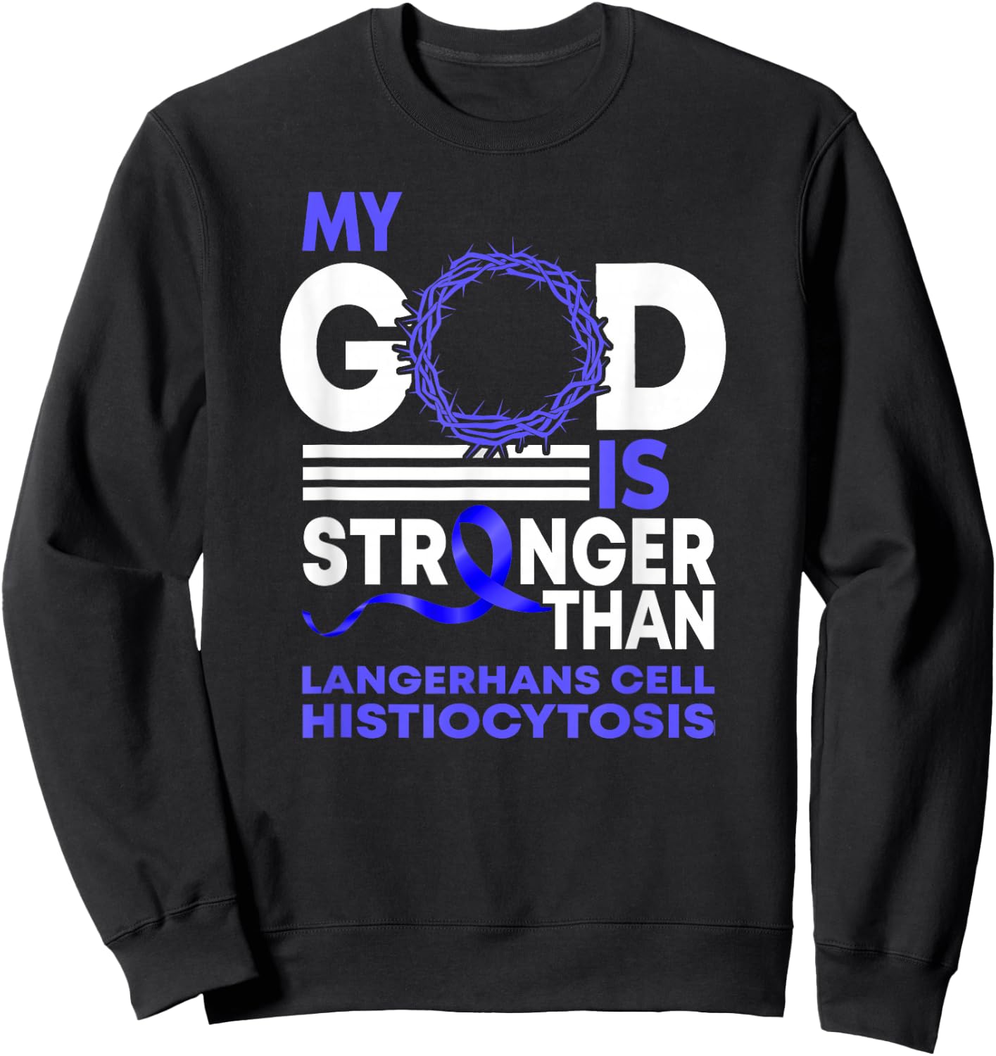 My God Is Stronger Langerhans Cells Histiocytosis Awareness Sweatshirt - Sweatshirt | Black