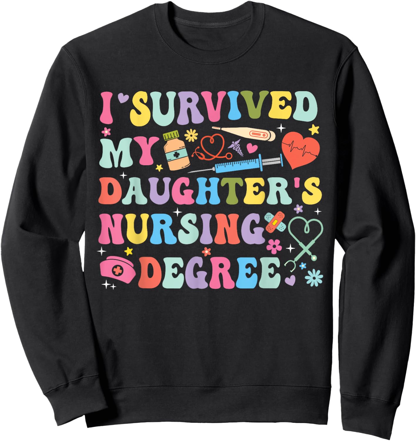 I Survived My Daughter's Nursing Degree Nursing Mom Sweatshirt - Sweatshirt | Black