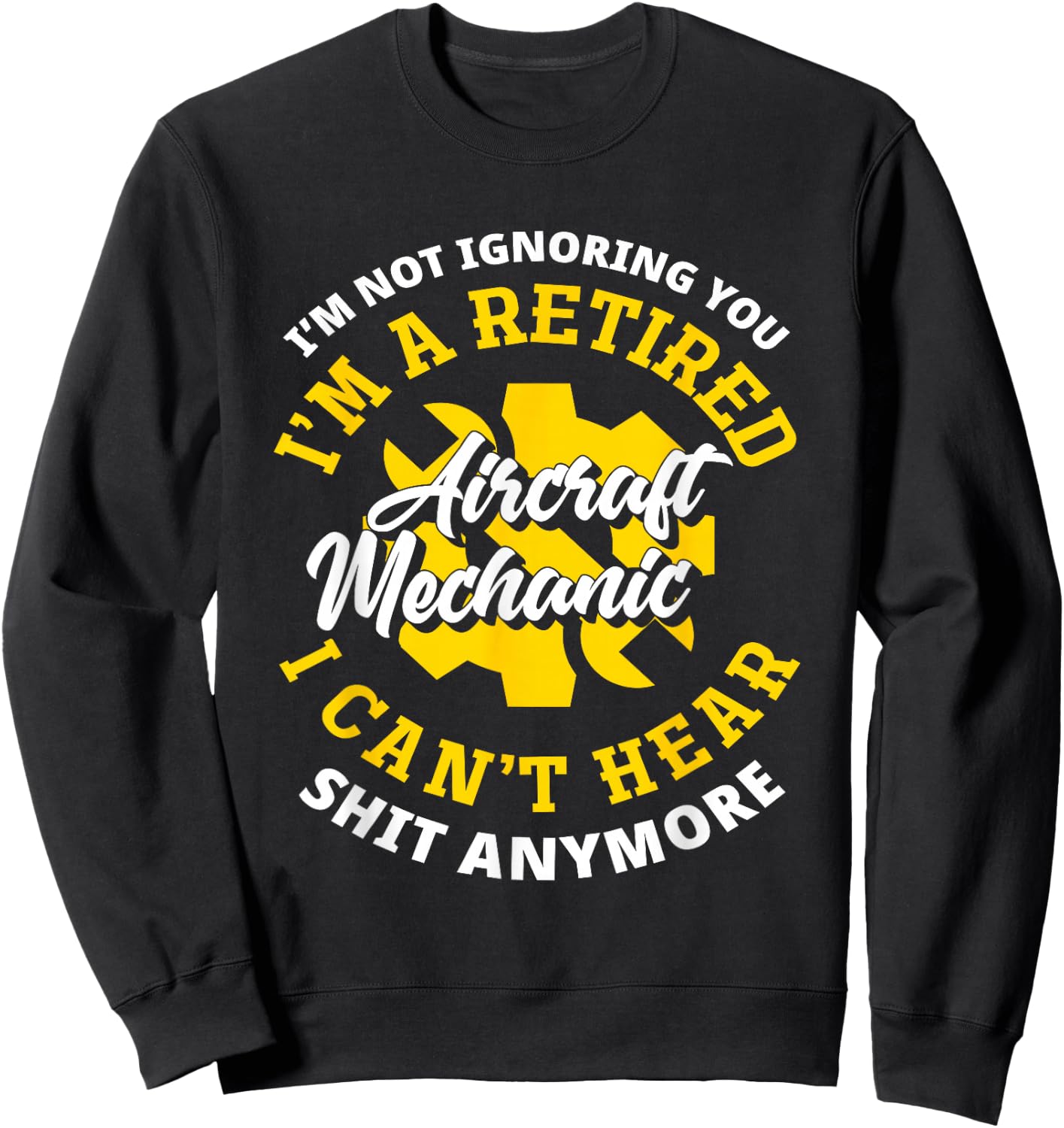 Retired Aircraft Mechanic Airplane Funny Aircraft Mechanic Sweatshirt - Sweatshirt | Black