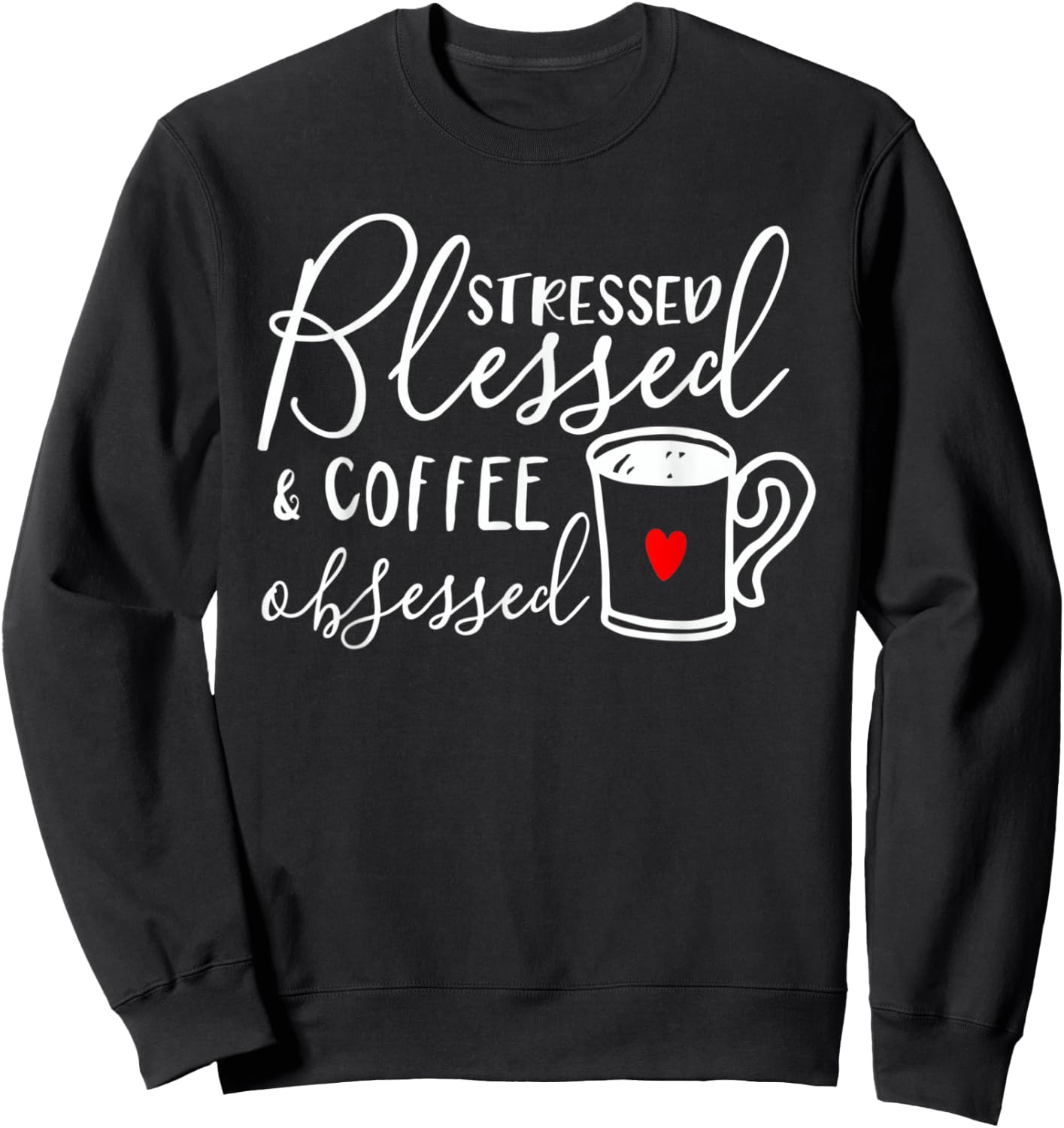 Stressed Blessed And Coffee Obsessed Sweatshirt - Sweatshirt | Black