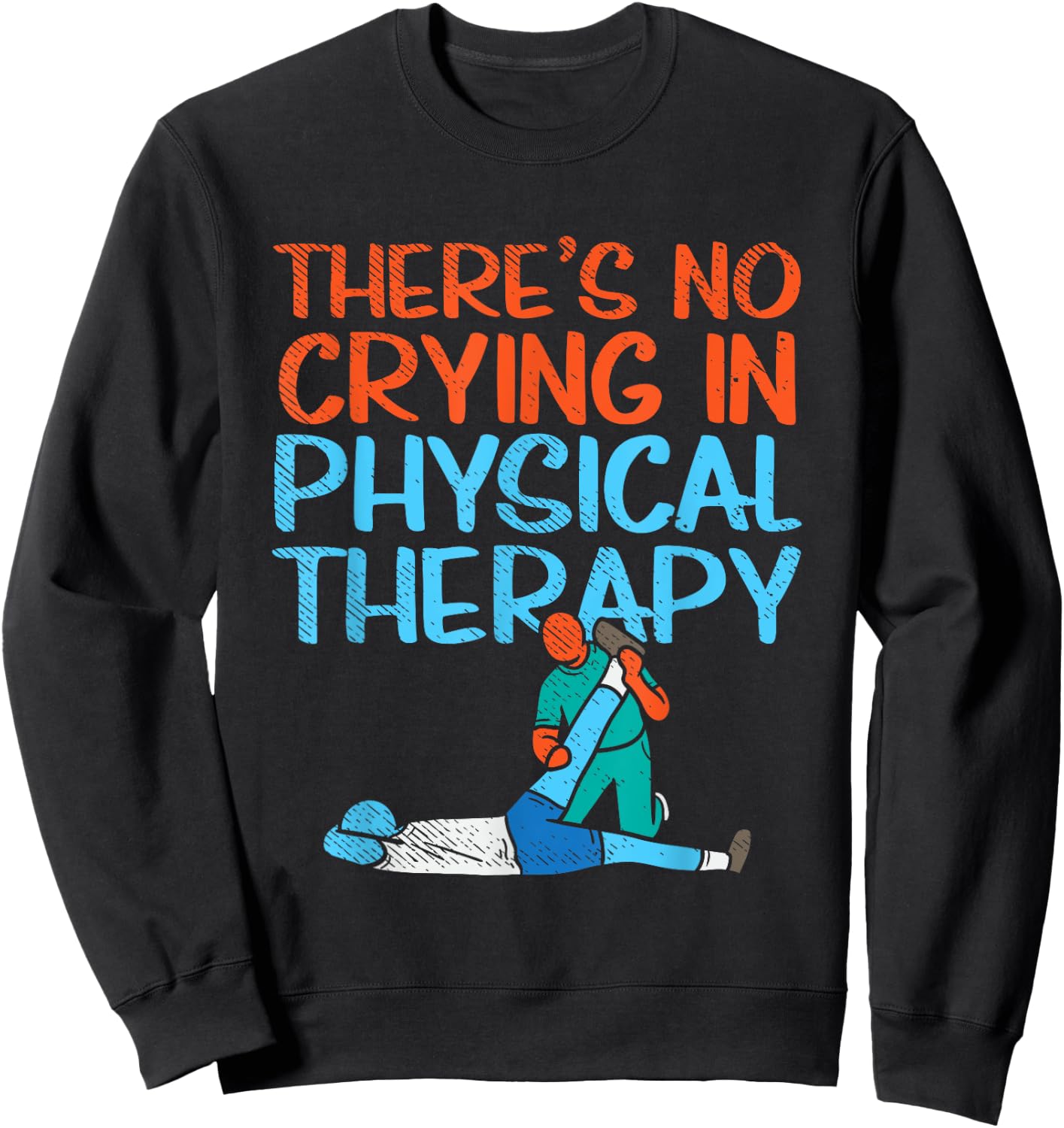 There's No Crying In Physical Therapy Therapist Sweatshirt - Sweatshirt | Black