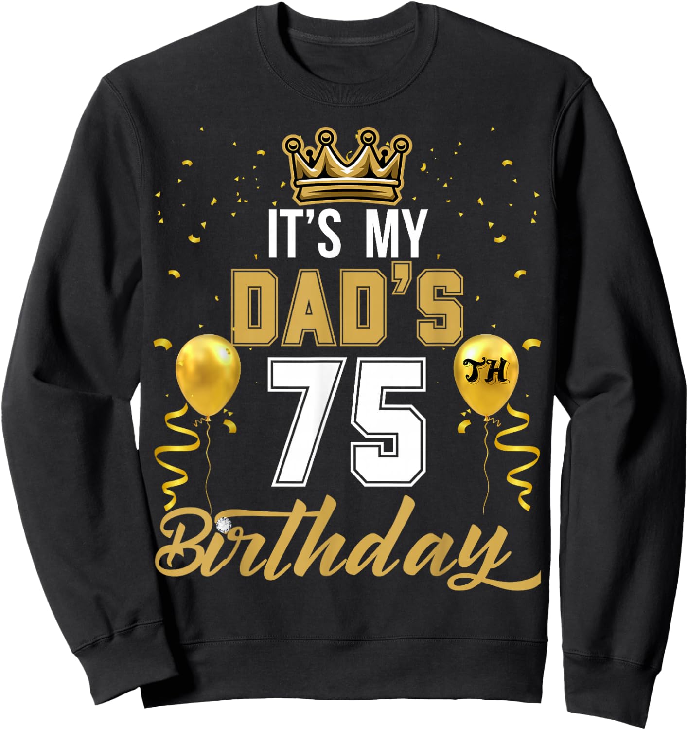 It's My Dad's 75th Birthday Ideas Celebrate Adults Vintage Sweatshirt - Sweatshirt | Black