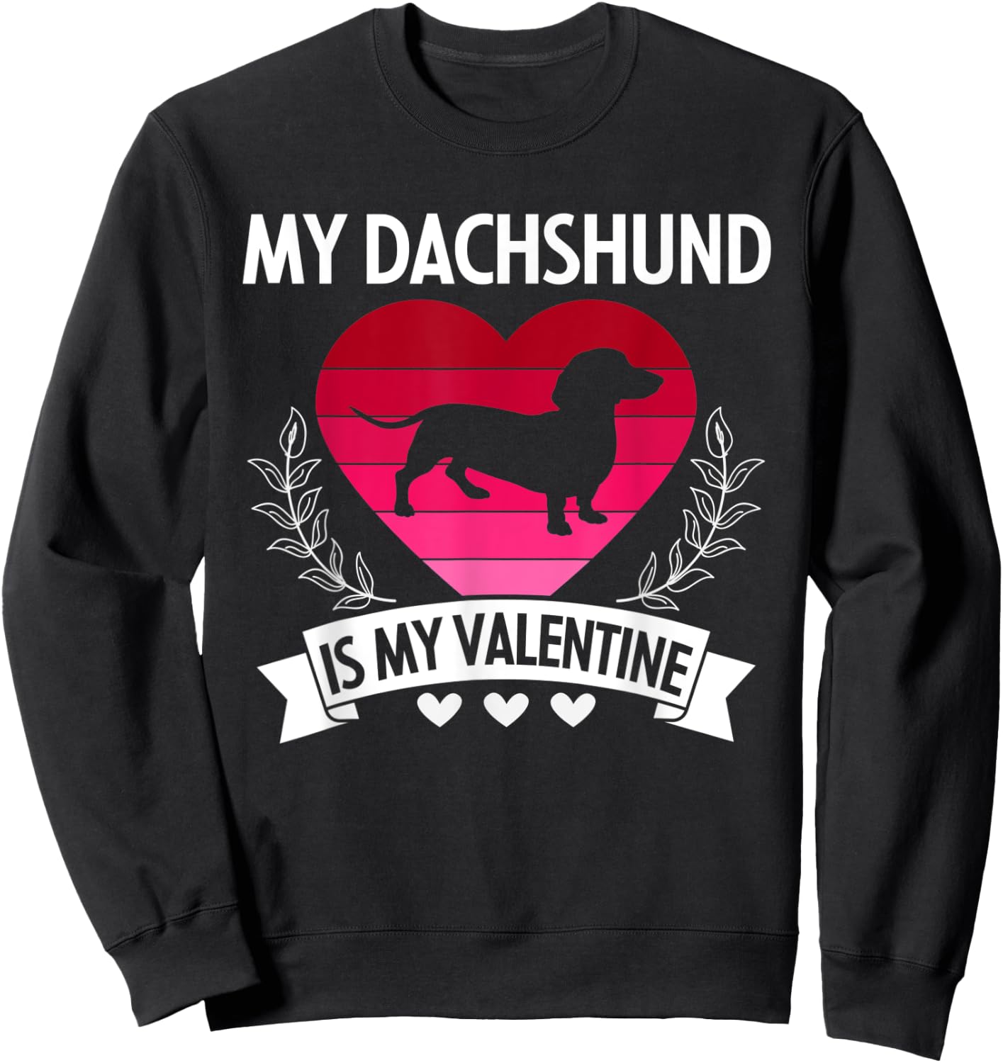 My Dachshund Is My Valentine Funny Cute Dog Owner Gift Sweatshirt - Sweatshirt | Black