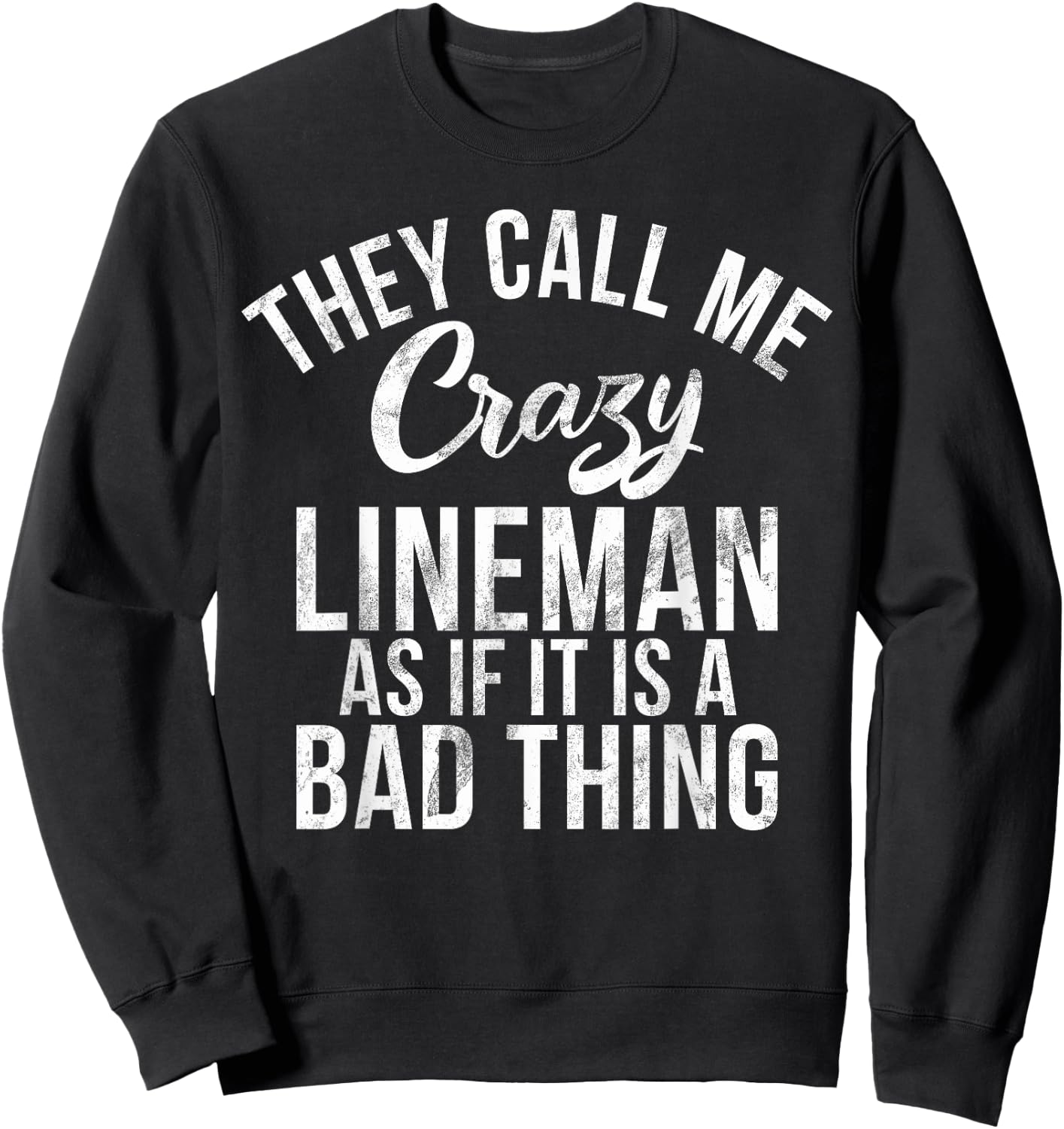They call me crazy Lineman as if it is a bad thing Lineman Sweatshirt - Sweatshirt | Black