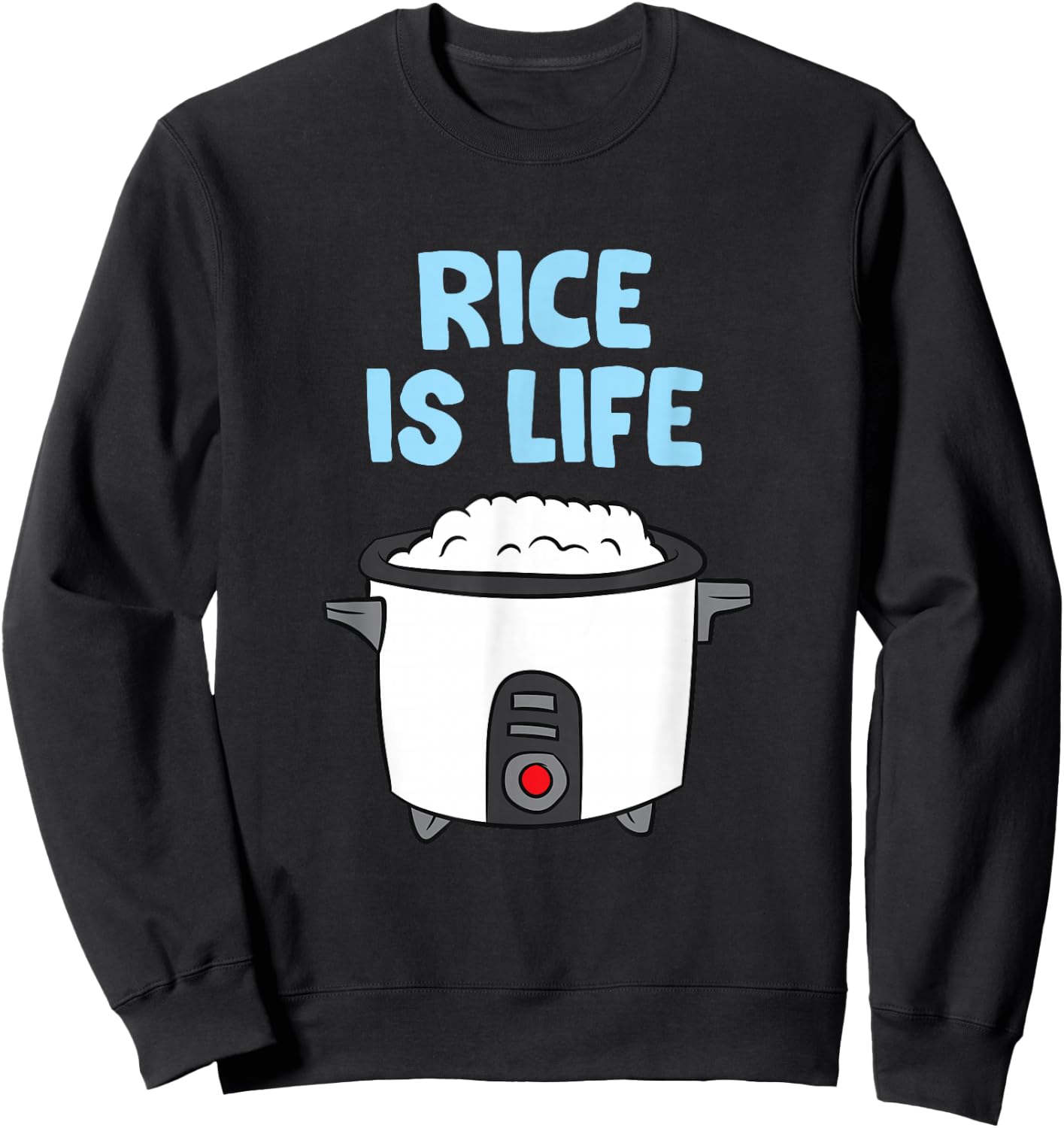 Rice Is Life Love Eating Rice Cooking Rice Sweatshirt - Sweatshirt | Black