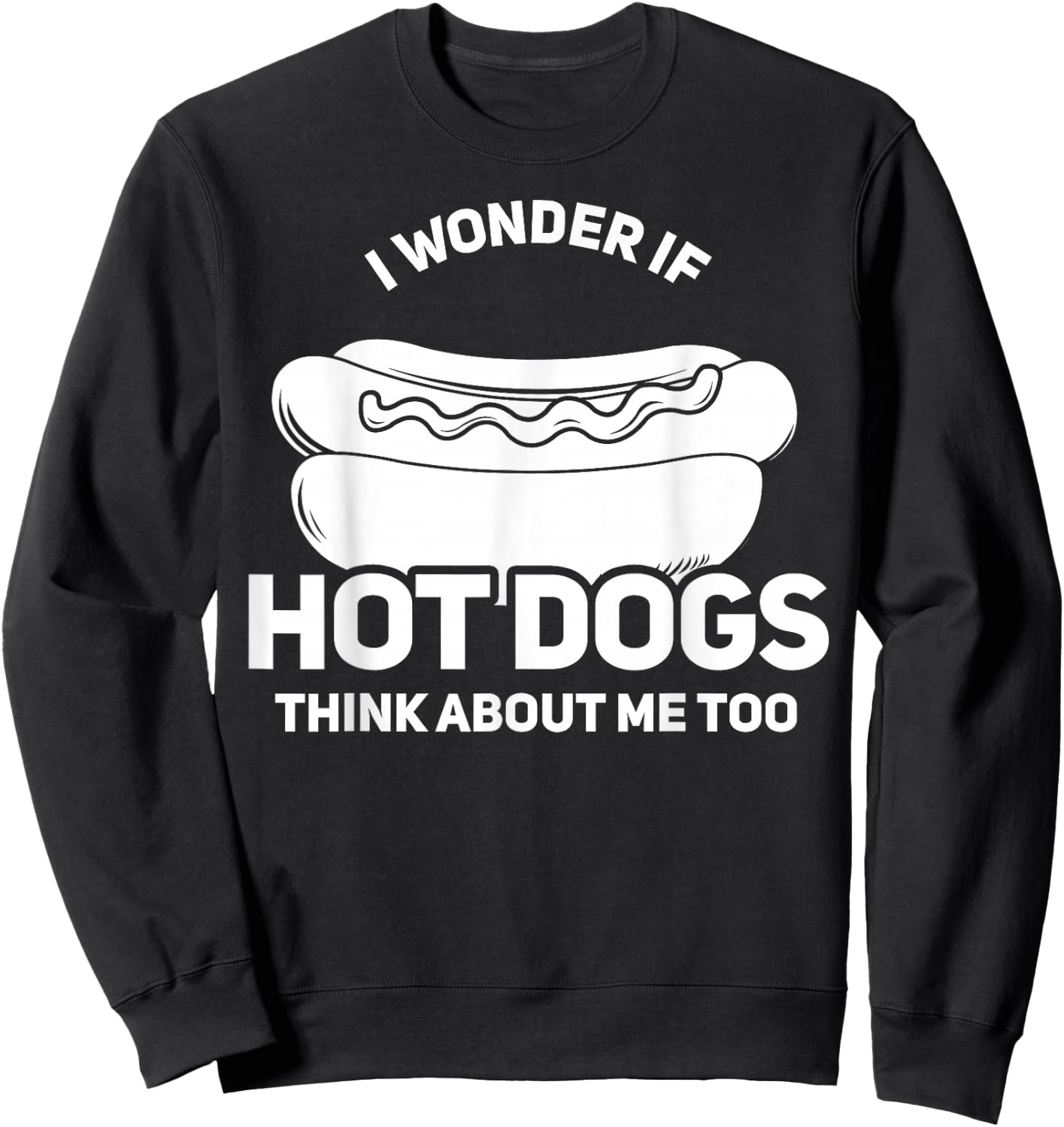 I Wonder If Hot Dogs Think About Me Too Gift Sweatshirt - Sweatshirt | Black