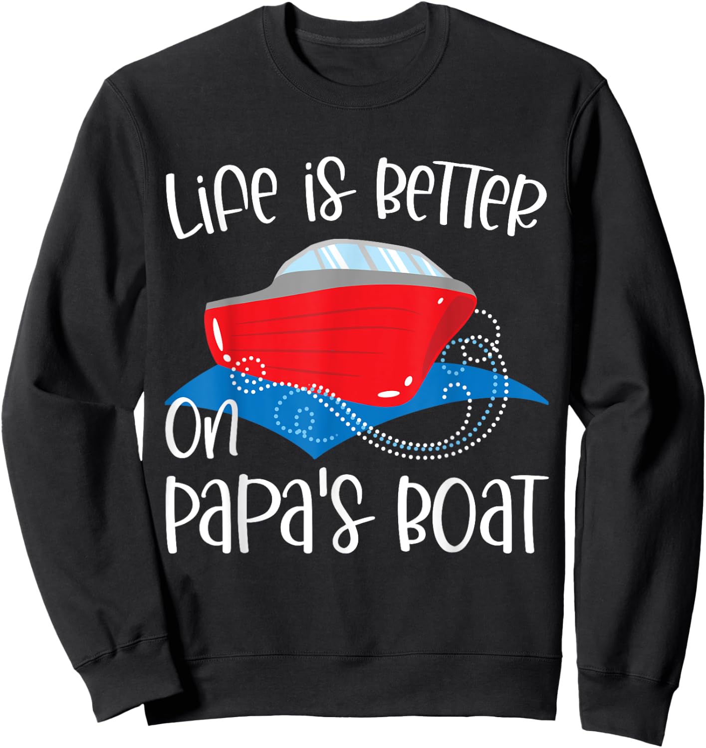 Life Is Better on Papa's Boat, Fishing Camping Sailing Print Sweatshirt - Sweatshirt | Black