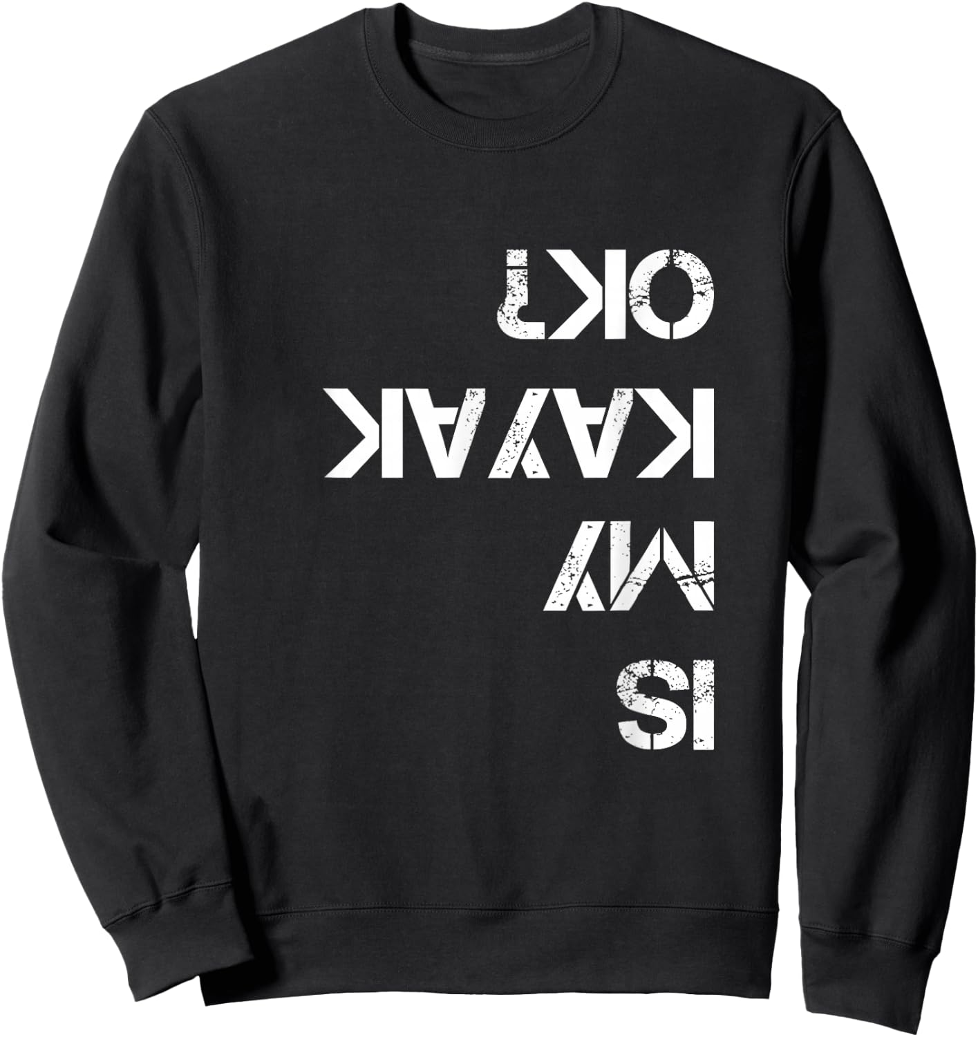 is My Kayak OK Funny Kayak Sweatshirt - Sweatshirt | Black