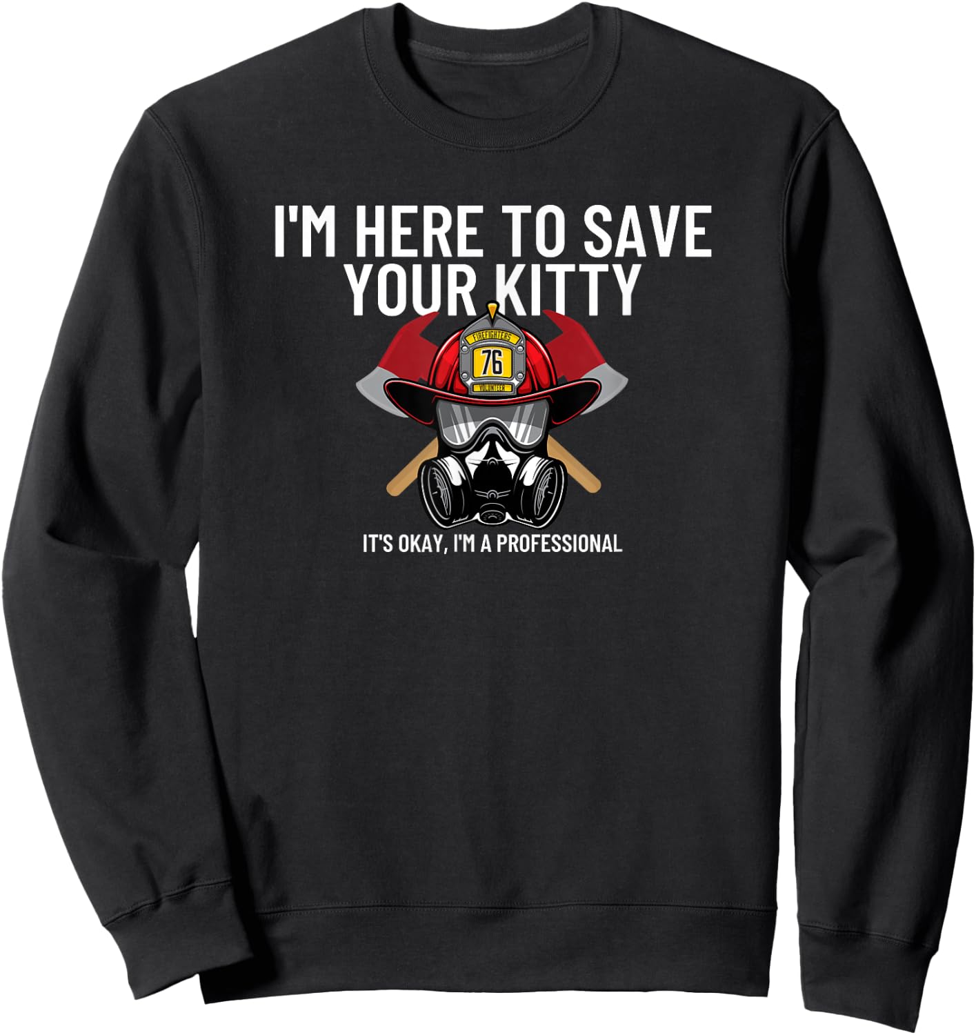 Save Your Kitty - Funny Firefighter Fireman Gift Small Sweatshirt - Sweatshirt | Black