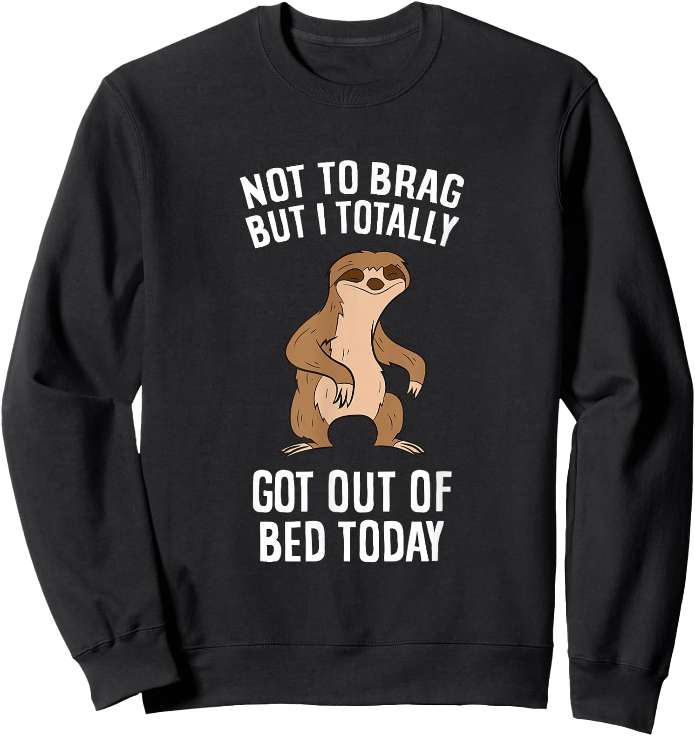 Tired Sloth Not To Brag But I Totally Got Out Of Bed Today Sweatshirt - Sweatshirt | Black