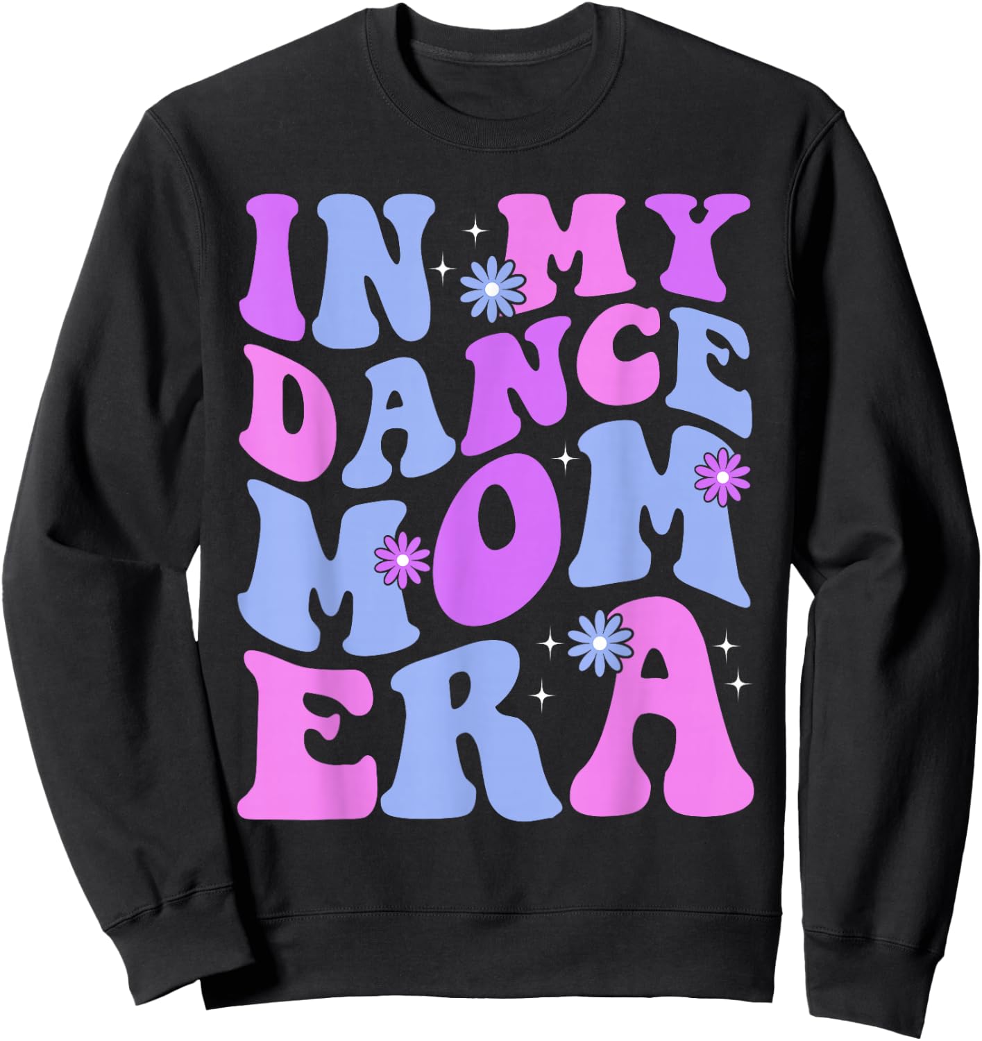 Groovy Dance Lover in My Dance Mom Era Girl Women Sweatshirt - Sweatshirt | Black